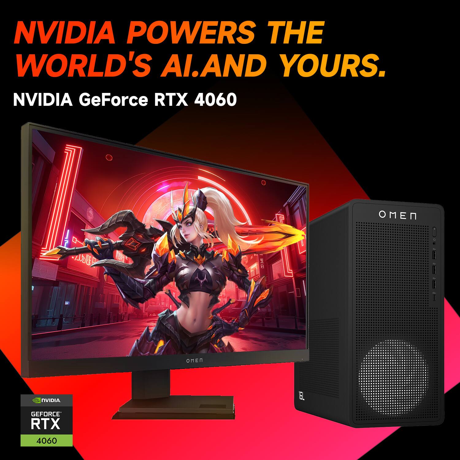 NVIDIA POWERS THE WORLD'S AI. AND YOURS.

NVIDIA GeForce RTX 4060

OMEN

NVIDIA GEFORCE RTX 4060