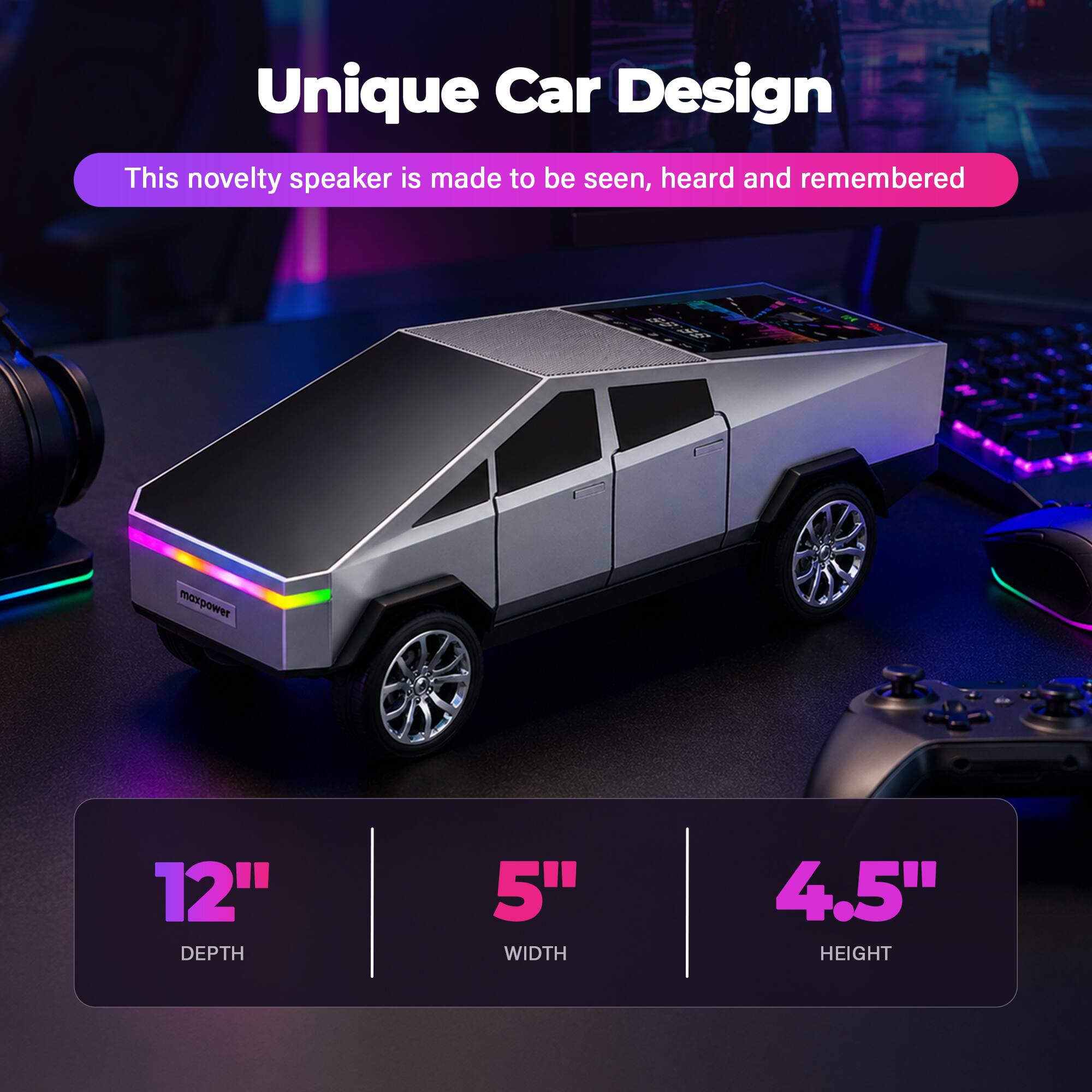 Unique Car Design  
This novelty speaker is made to be seen, heard and remembered  
12" DEPTH  
5" WIDTH  
4.5" HEIGHT