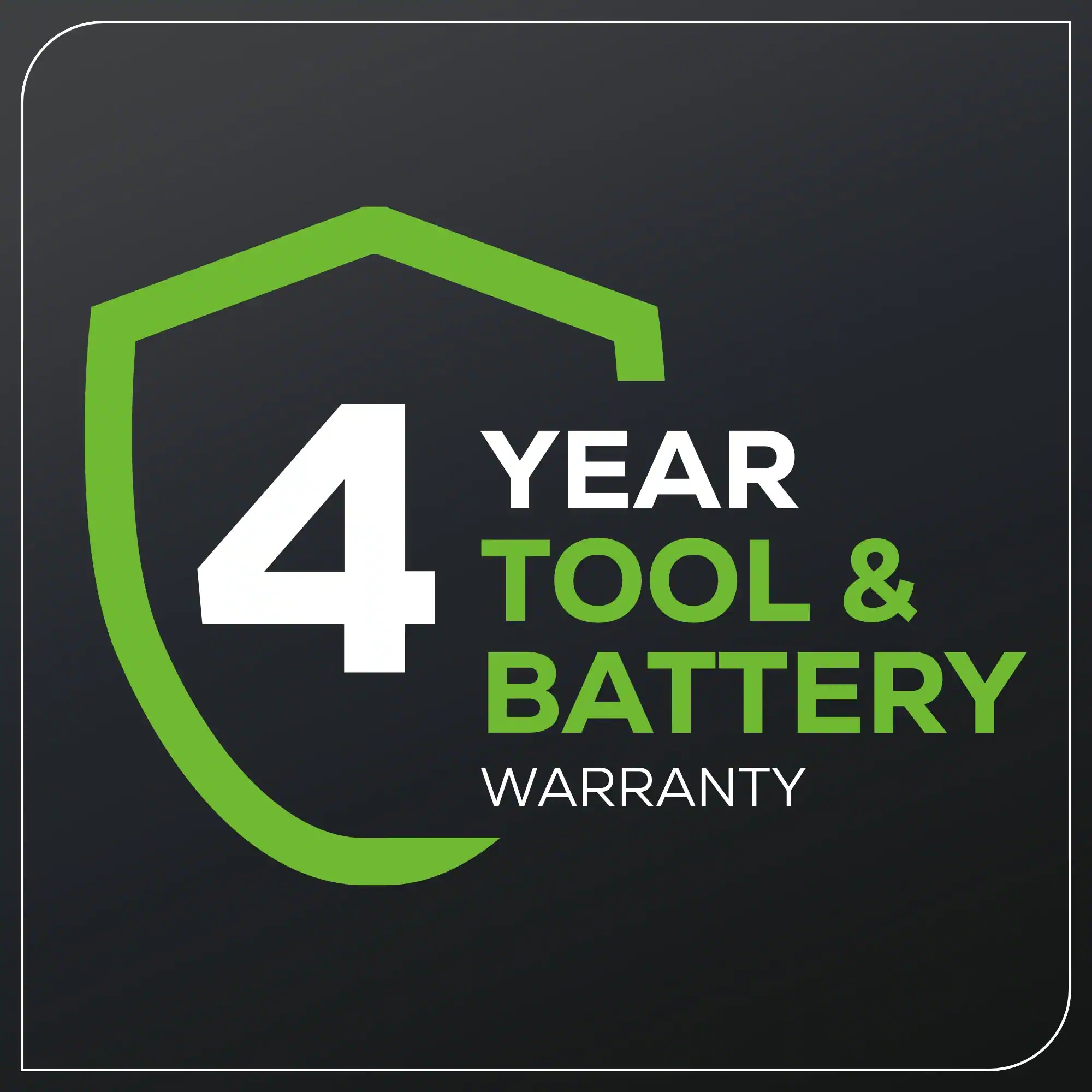 4 YEAR TOOL & BATTERY WARRANTY