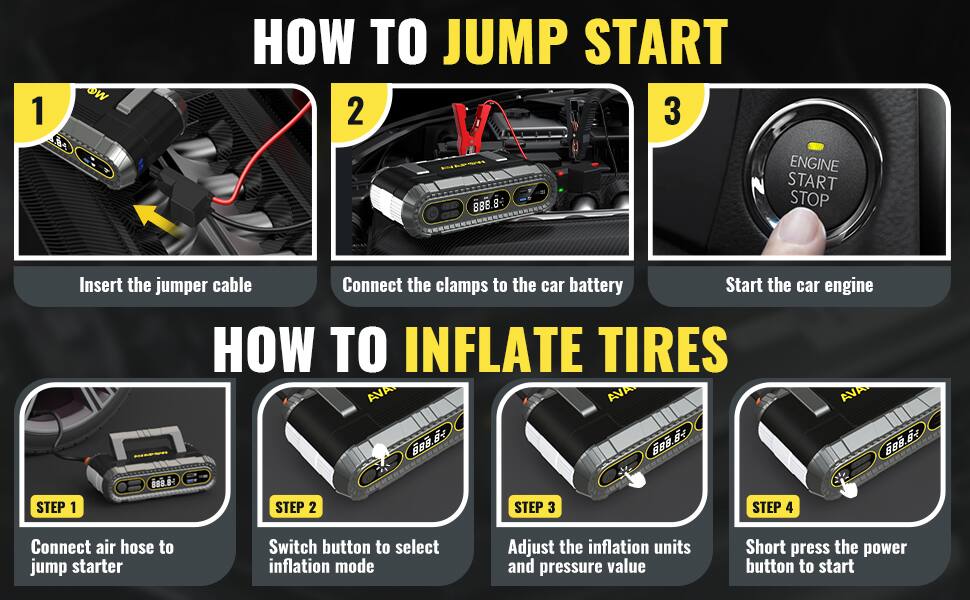 1.84
OW
HOW TO JUMP START
1. Insert the jumper cable
2. Connect the clamps to the car battery
3. Start the car engine

HOW TO INFLATE TIRES
1. Connect air hose to jump starter
2. Switch button to select inflation mode
3. Adjust the inflation units and pressure value
4. Short press the power button to start