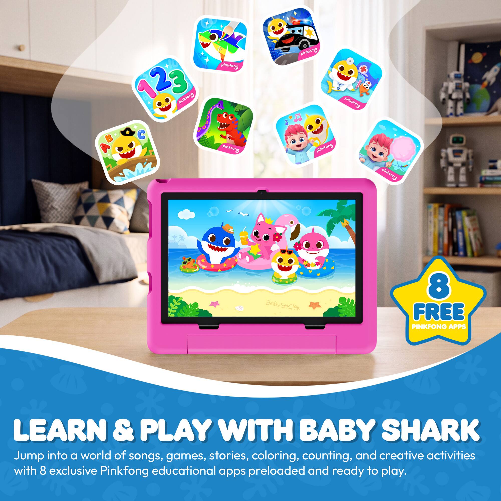 123 pinkfong  
pinklong pinkfong  
pinktong pinklong pinklong  
pinkfong  
BABYSHARK  
8 FREE PINKFONG APPS  
LEARN & PLAY WITH BABY SHARK  
Jump into a world of songs, games, stories, coloring, counting, and creative activities with 8 exclusive Pinkfong educational apps preloaded and ready to play.