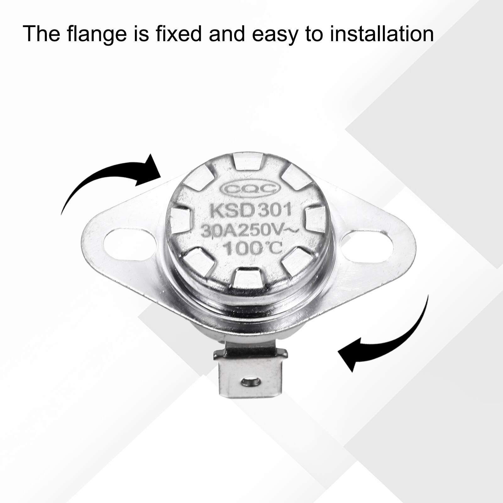 The flange is fixed and easy to installation  
CQC KSD301 30A250V~ 100°C