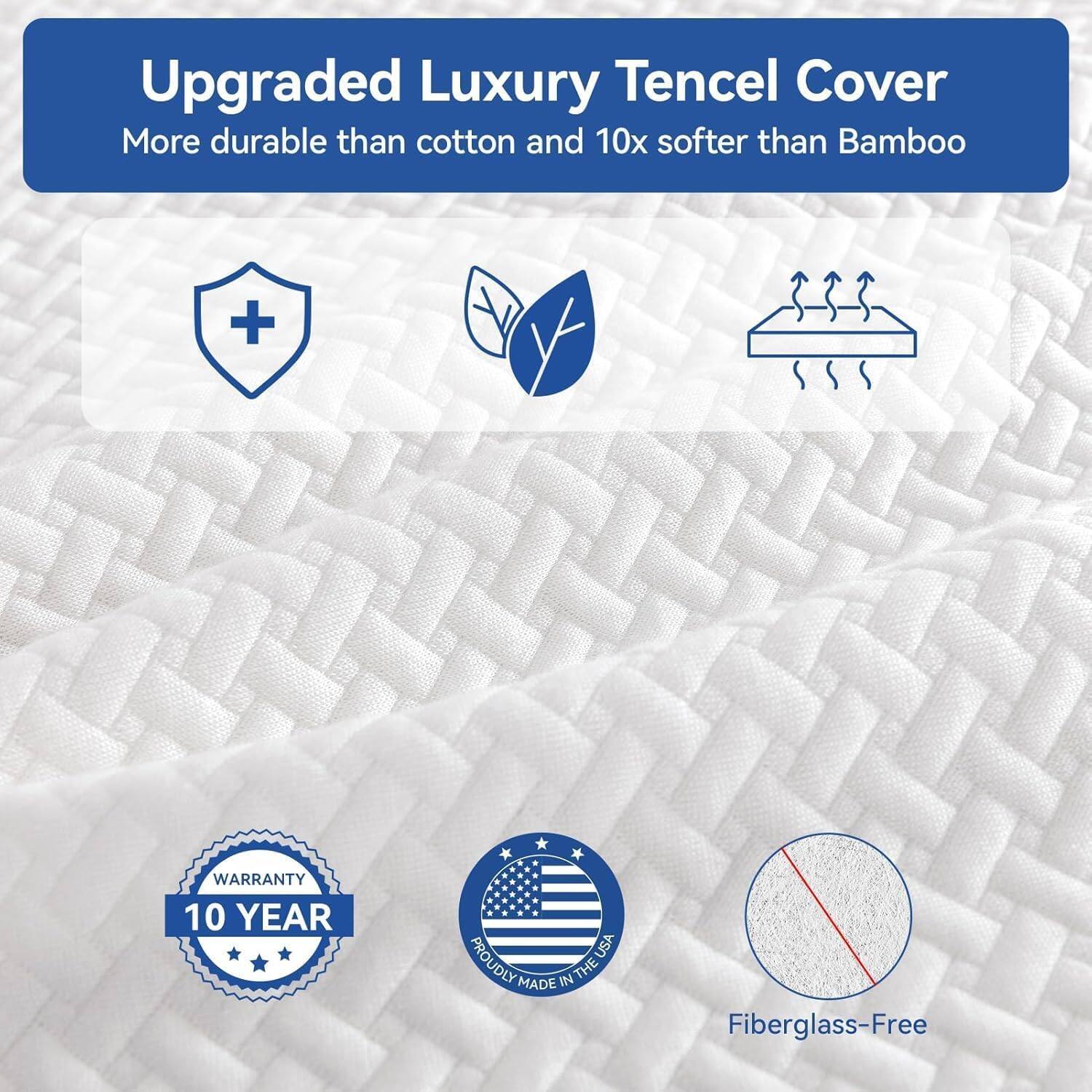 Upgraded Luxury Tencel Cover  
More durable than cotton and 10x softer than Bamboo  

WARRANTY 10 YEAR  
PROUDLY MADE IN THE USA  
Fiberglass-Free