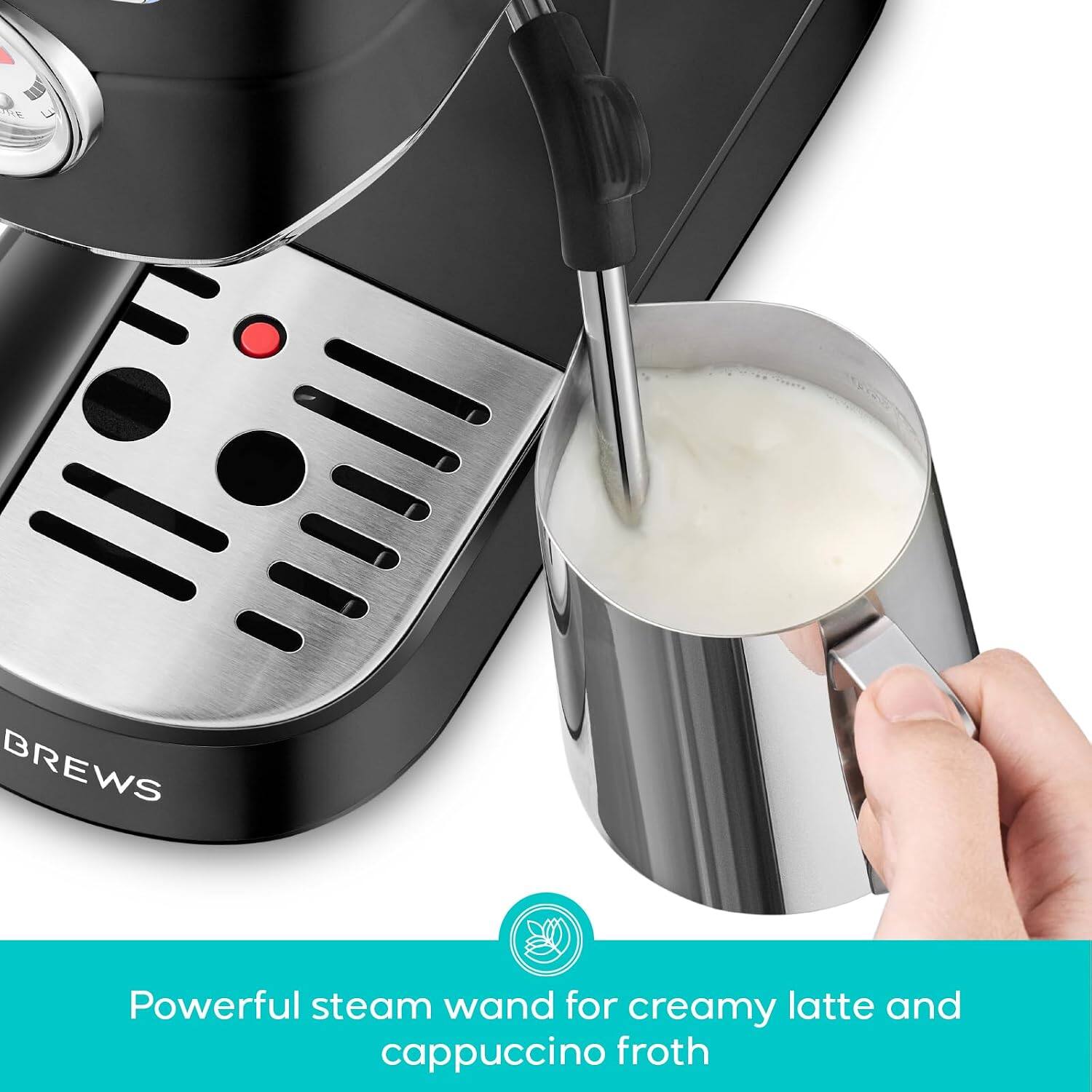 RE
F
BREWS
Powerful steam wand for creamy latte and cappuccino froth