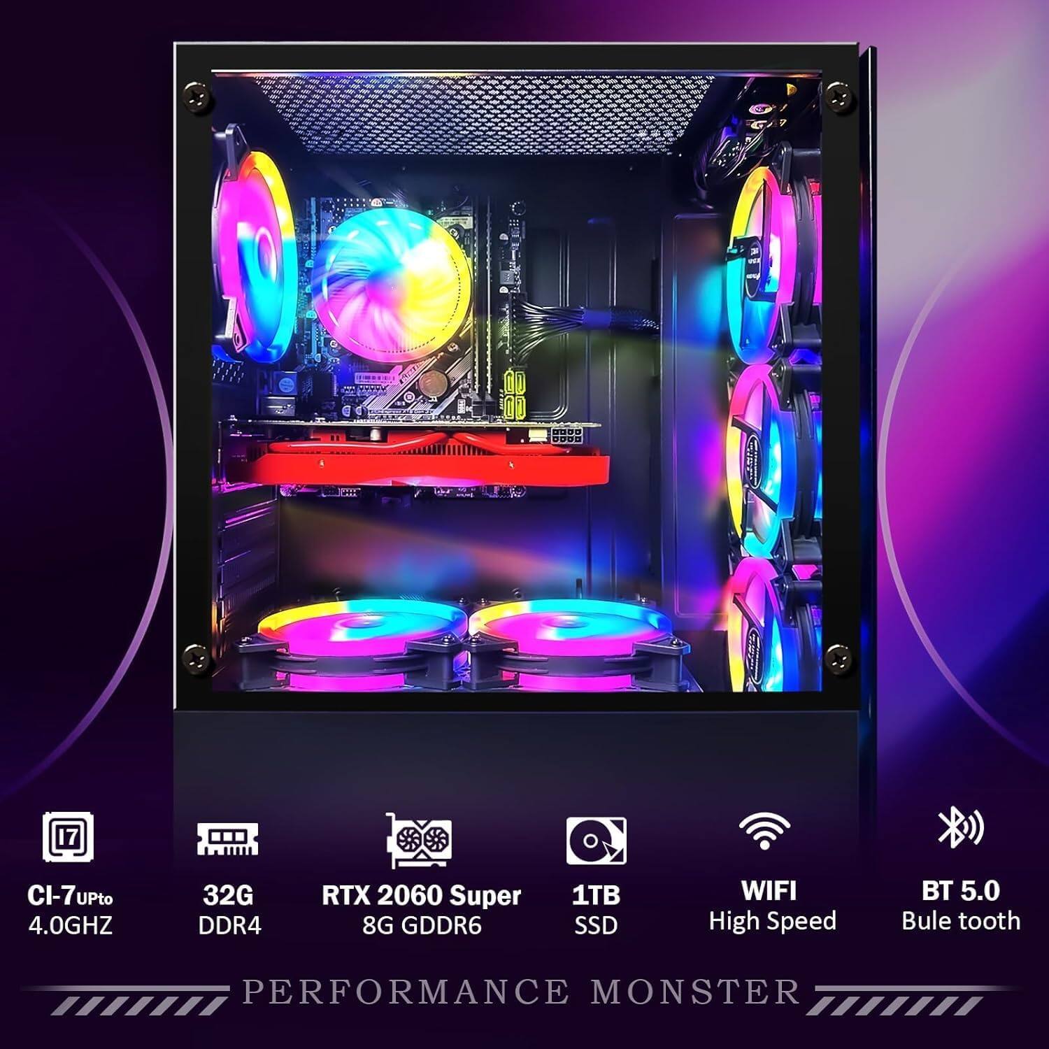 CI-7 Up to 4.0GHz  
32G DDR4  
RTX 2060 Super 8G GDDR6  
1TB SSD  
WIFI High Speed  
BT 5.0 Bluetooth  
PERFORMANCE MONSTER