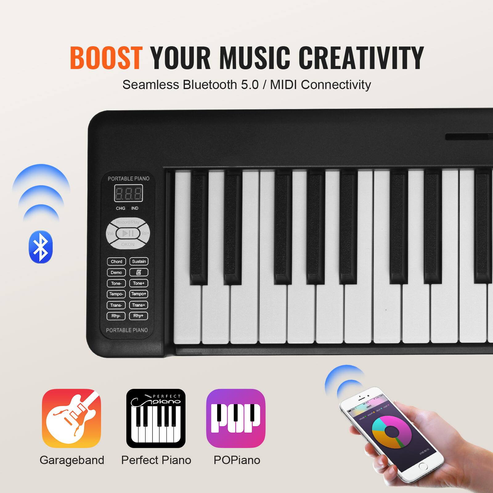 BOOST YOUR MUSIC CREATIVITY  
Seamless Bluetooth 5.0 / MIDI Connectivity  

PORTABLE PIANO  
888  
CHG IND  

Chord Sustain  
Demo  
Tone Tone+  
Tempo Tempo+  
Trans Trans+  
Ry Ry+  

Garageband  
Perfect Piano  
POPPiano