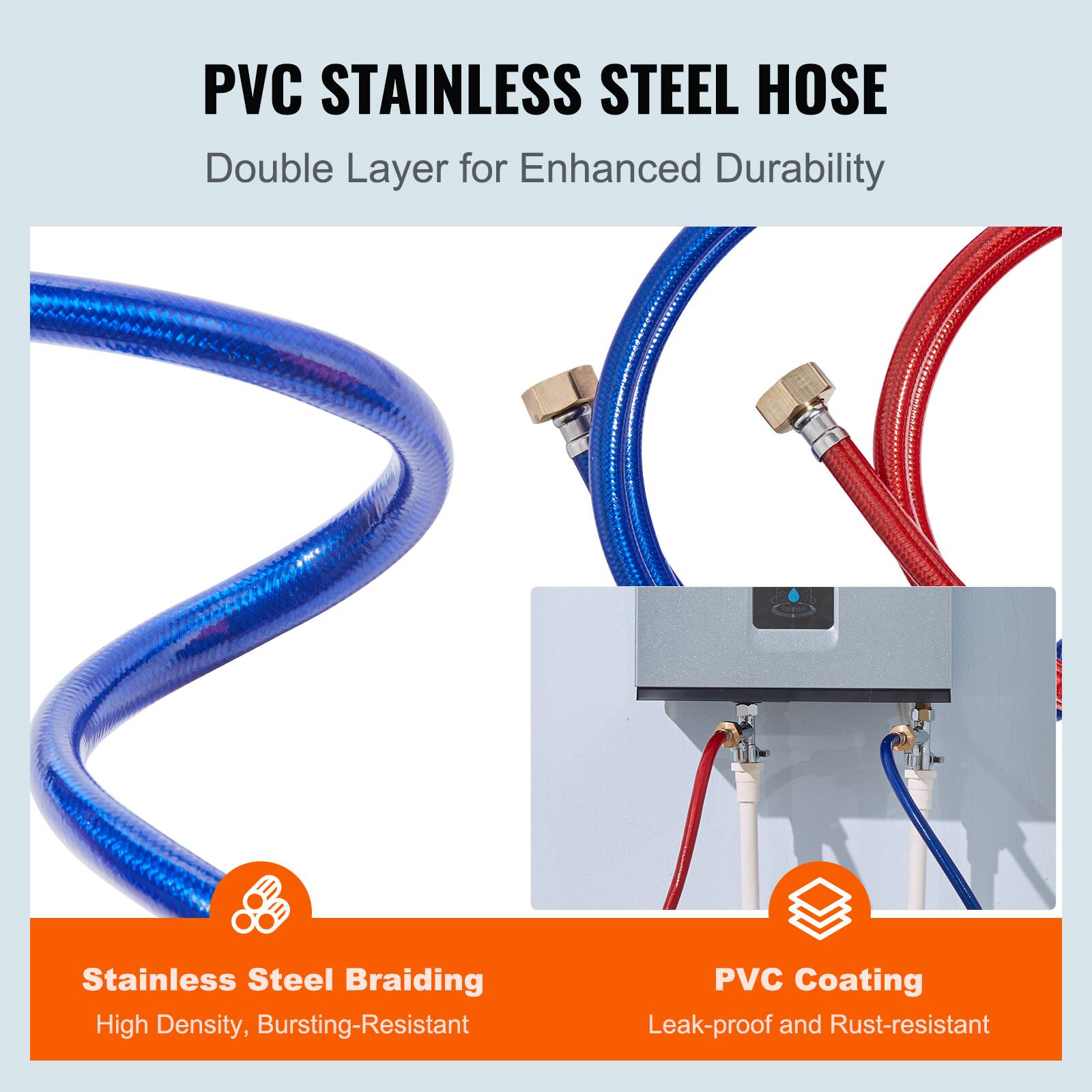 PVC Stainless Steel Hose  
Double Layer for Enhanced Durability  

- Stainless Steel Braiding  
  High Density, Bursting-Resistant  

- PVC Coating  
  Leak-proof and Rust-resistant