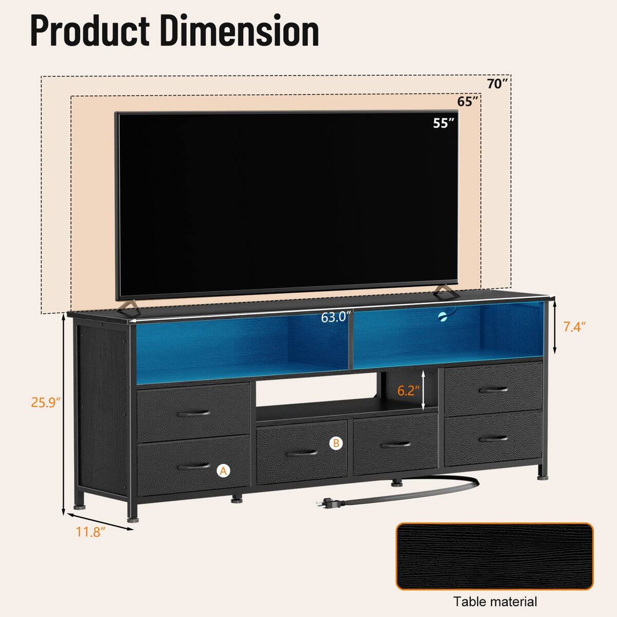 Product Dimension

70" 65" 55" 63.0" 7.4" 25.9" 6.2" 11.8"

Table material