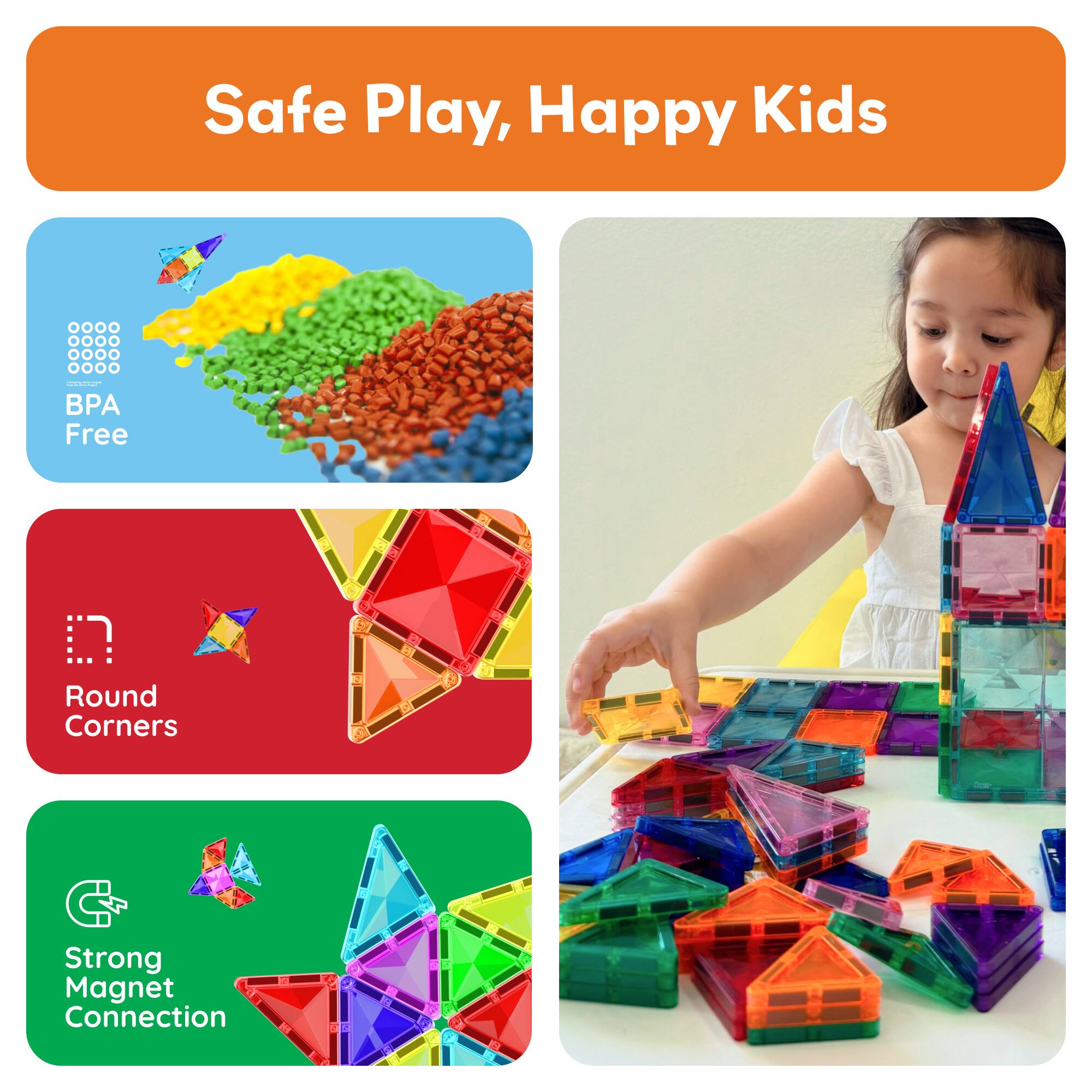 Safe Play, Happy Kids

- BPA Free
- Round Corners
- Strong Magnet Connection
