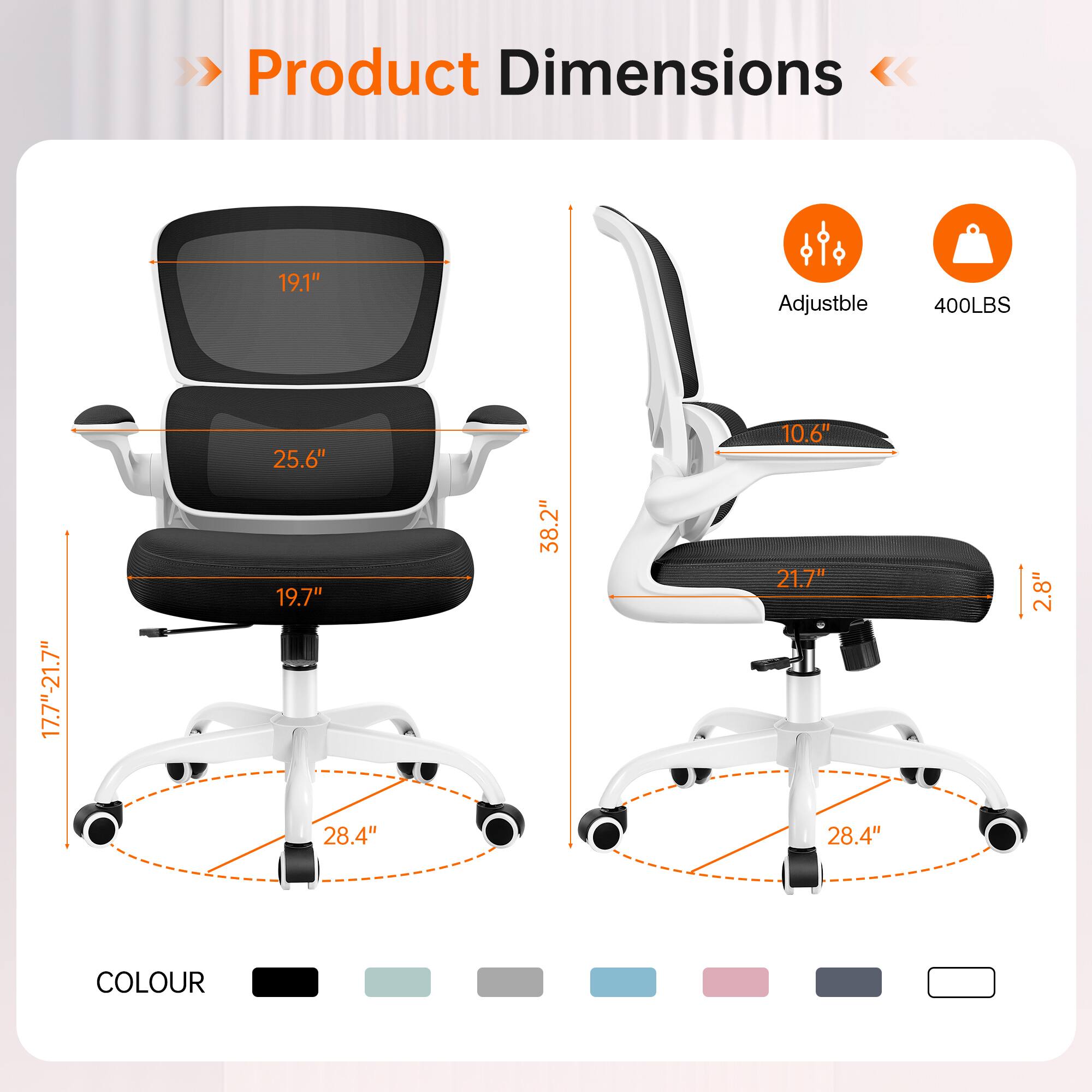 Product Dimensions

- 19.1"
- Adjustable
- 400LBS
- 17.7"-21.7"
- 25.6" x 19.7" x 28.4"
- 38.2"
- 10.6" x 21.7" x 28.4"
- 2.8"

COLOUR