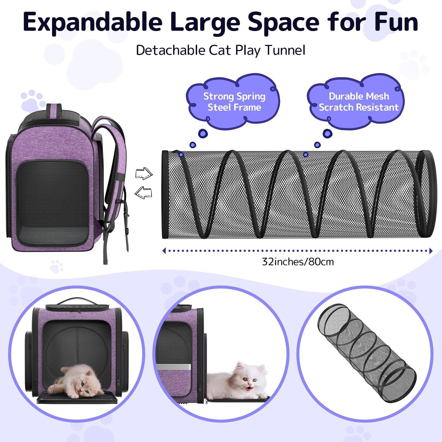 Expandable Large Space for Fun  
Detachable Cat Play Tunnel  

- Strong Spring Steel Frame  
- Durable Mesh Scratch Resistant  

32 inches / 80 cm