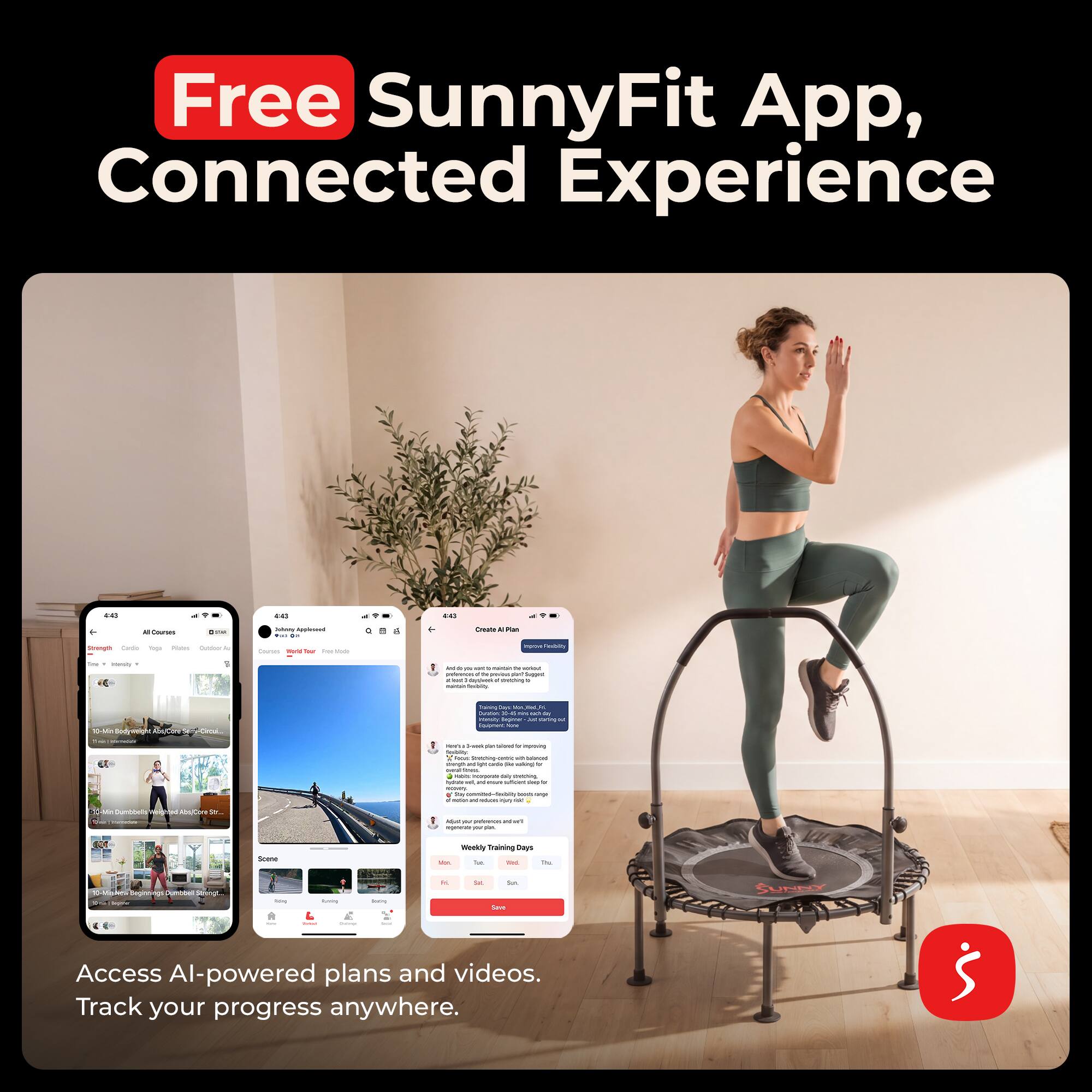 Free SunnyFit App, Connected Experience

Access AI-powered plans and videos. Track your progress anywhere.