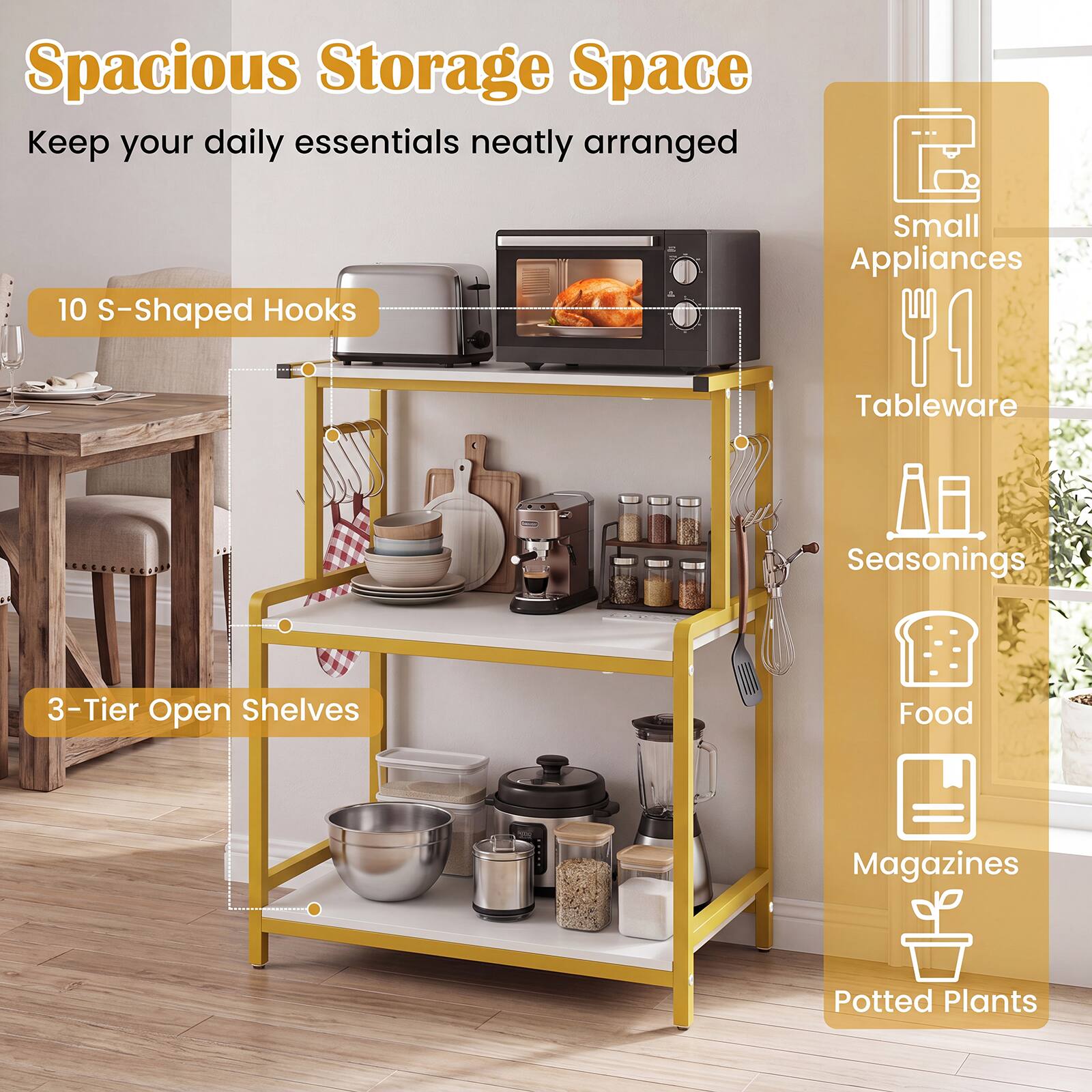 Spacious Storage Space  
Keep your daily essentials neatly arranged  
10 S-Shaped Hooks  
Small Appliances  
Tableware  
Seasonings  
3-Tier Open Shelves  
Food  
Magazines  
Potted Plants