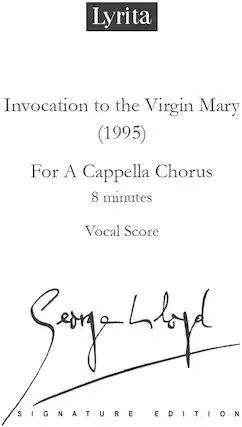 Lyrita
Invocation to the Virgin Mary (1995)
For A Cappella Chorus
8 minutes
Vocal Score
Signature Edition
Song Lloyde