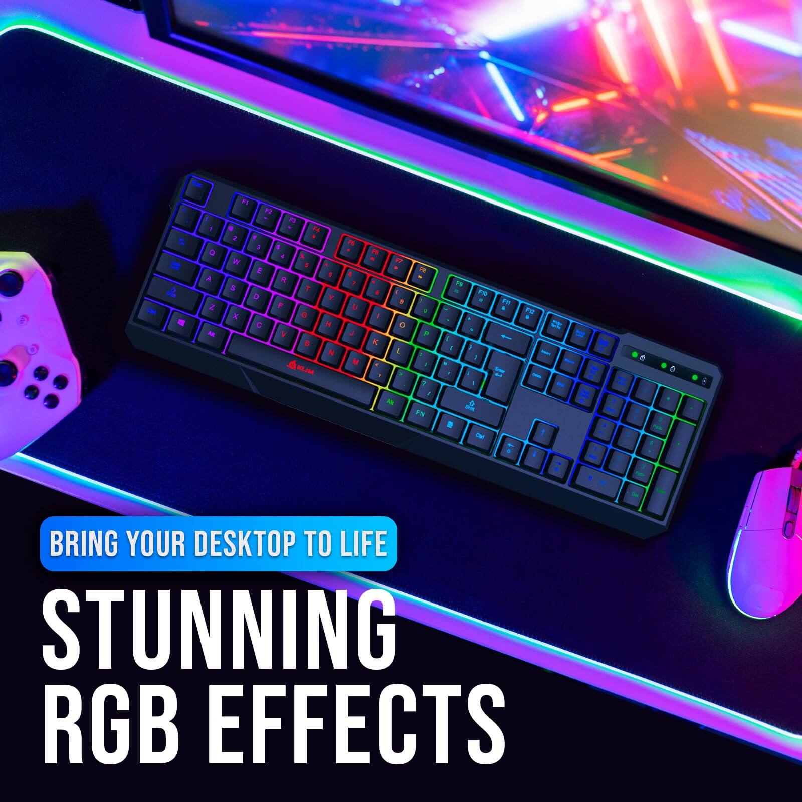 BRING YOUR DESKTOP TO LIFE  
STUNNING RGB EFFECTS