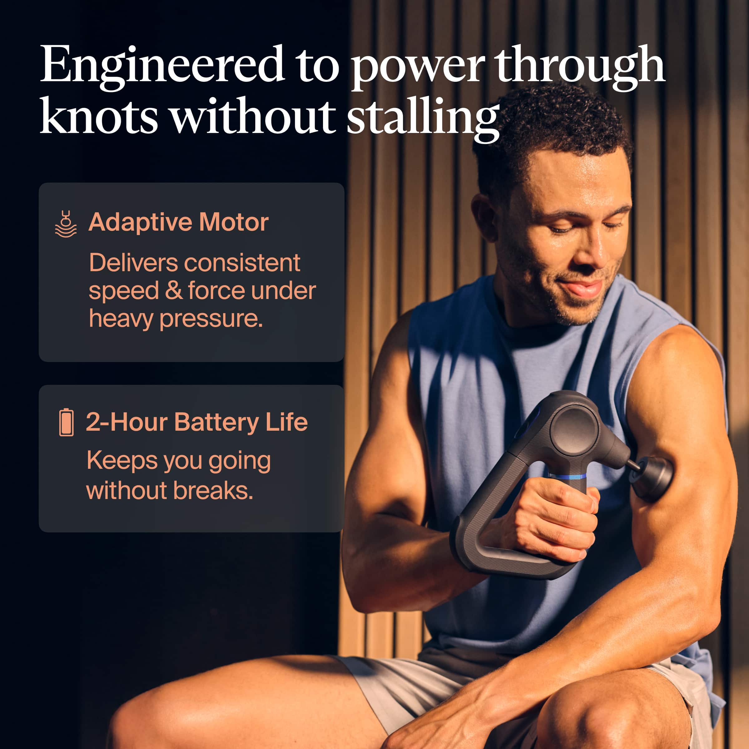 Engineered to power through knots without stalling
Adaptive Motor
Delivers consistent speed & force under heavy pressure.
2-Hour Battery Life
Keeps you going without breaks.