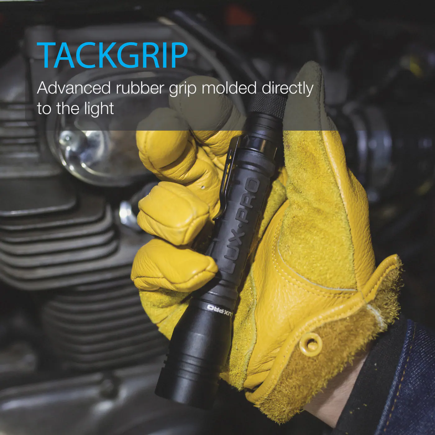 TACKGRIP  
Advanced rubber grip molded directly to the light  
LUX-PRO JX-PR