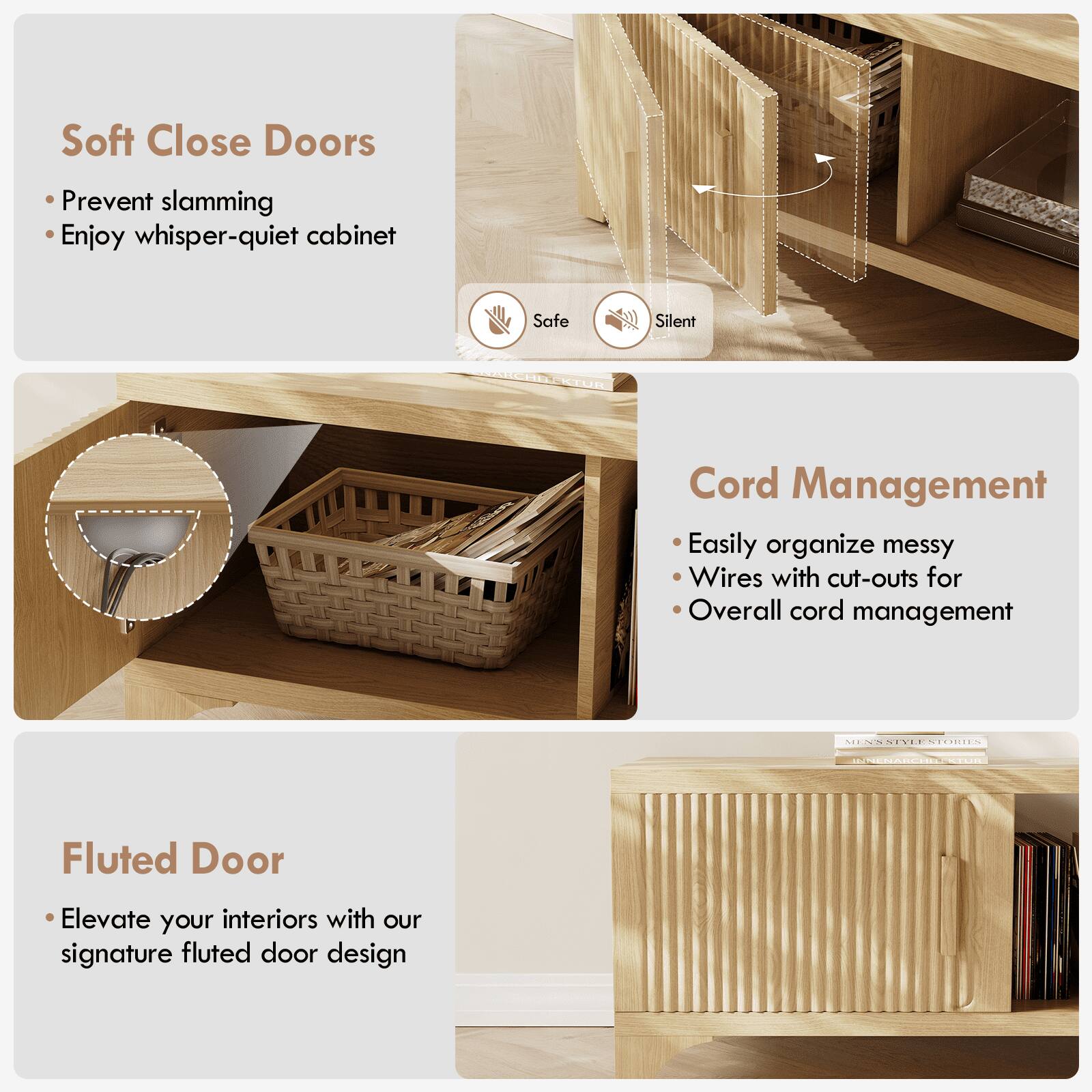 Soft Close Doors  
- Prevent slamming  
- Enjoy whisper-quiet cabinet  

Cord Management  
- Easily organize messy wires with cut-outs for overall cord management  

Fluted Door  
- Elevate your interiors with our signature fluted door design