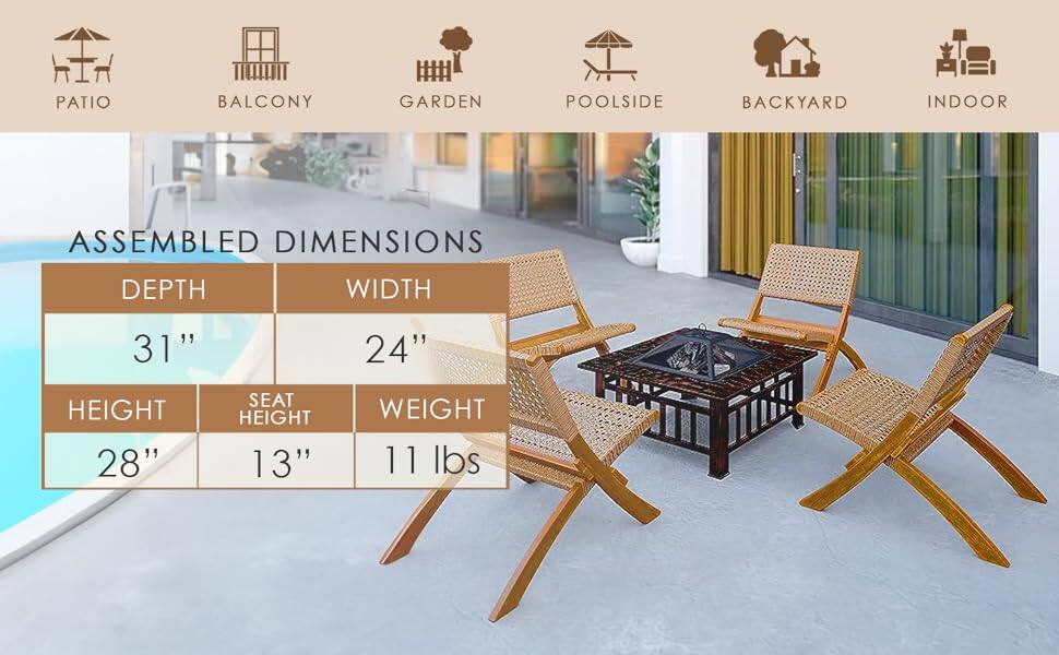 Patio Balcony Garden Poolsides Backyard Indoor

Assembled Dimensions

Depth: 31"
Width: 24"
Height: 28"
Seat Height: 13"
Weight: 11 lbs