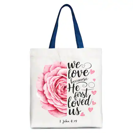 We love because He first loved us
1 John 4:19