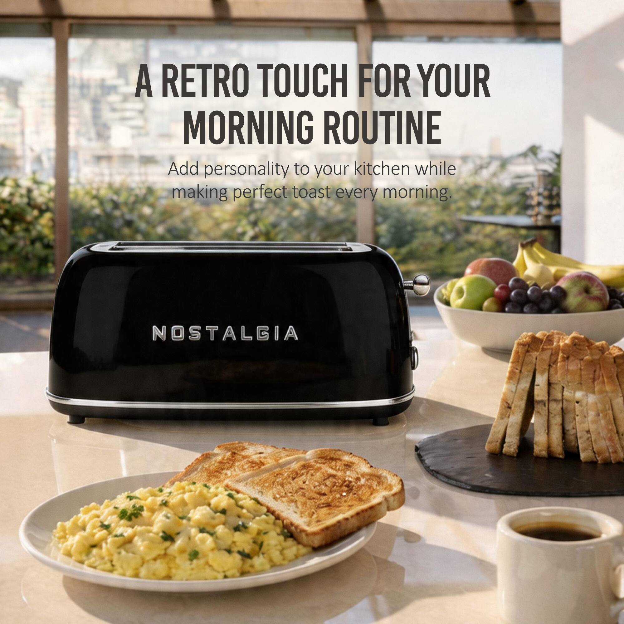 A RETRO TOUCH FOR YOUR MORNING ROUTINE

Add personality to your kitchen while making perfect toast every morning.

NOSTALGIA