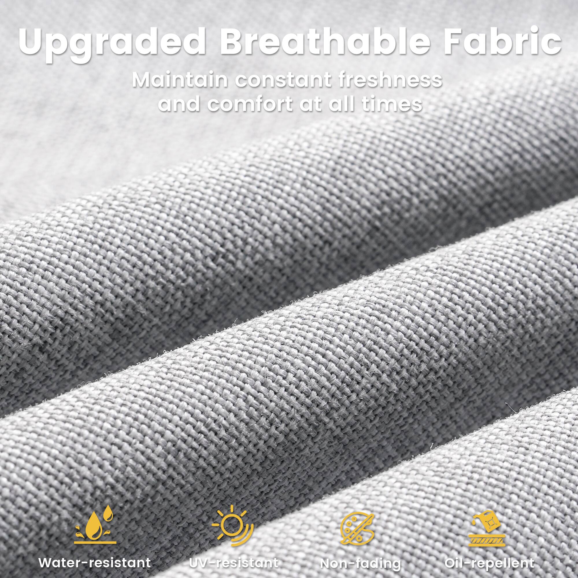 Upgraded Breathable Fabric  
Maintain constant freshness and comfort at all times  

- Water-resistant  
- UV-resistant  
- Non-fading  
- Oil-repellent