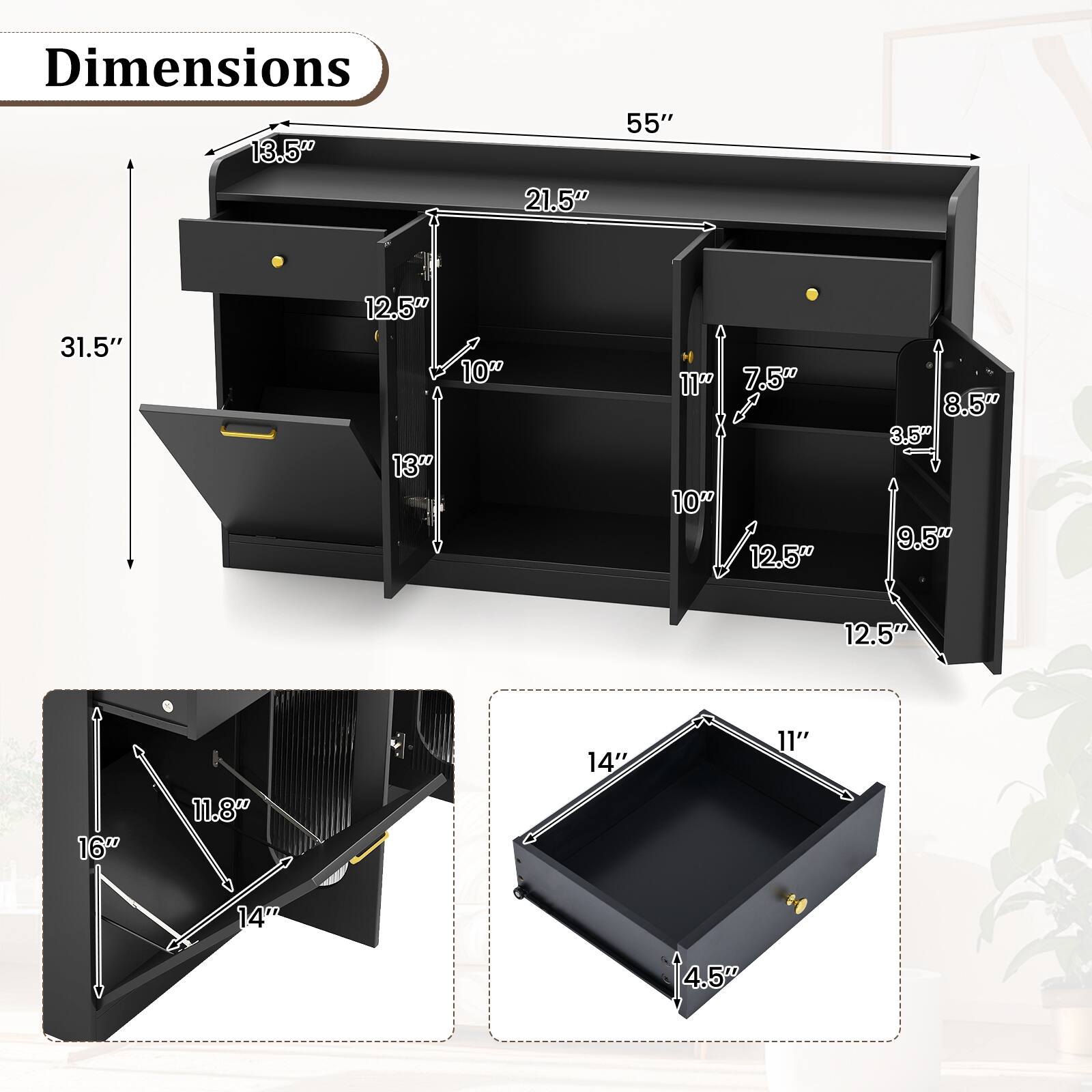 Dimensions

- 55"
- 31.5"
- 21.5"
- 13.5"
- 12.5"
- 13"
- 10"
- 7.5"
- 8.5"
- 9.5"
- 12.5"
- 11"
- 16"
- 11.8"
- 14"
- 11"
- 14"
- 4.5"