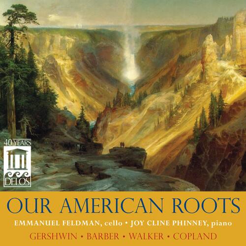 40 YEARS  
DELOS

OUR AMERICAN ROOTS  
EMMANUEL FELDMAN, cello • JOY CLINE PHINNEY, piano  
GERSHWIN • BARBER • WALKER • COPLAND