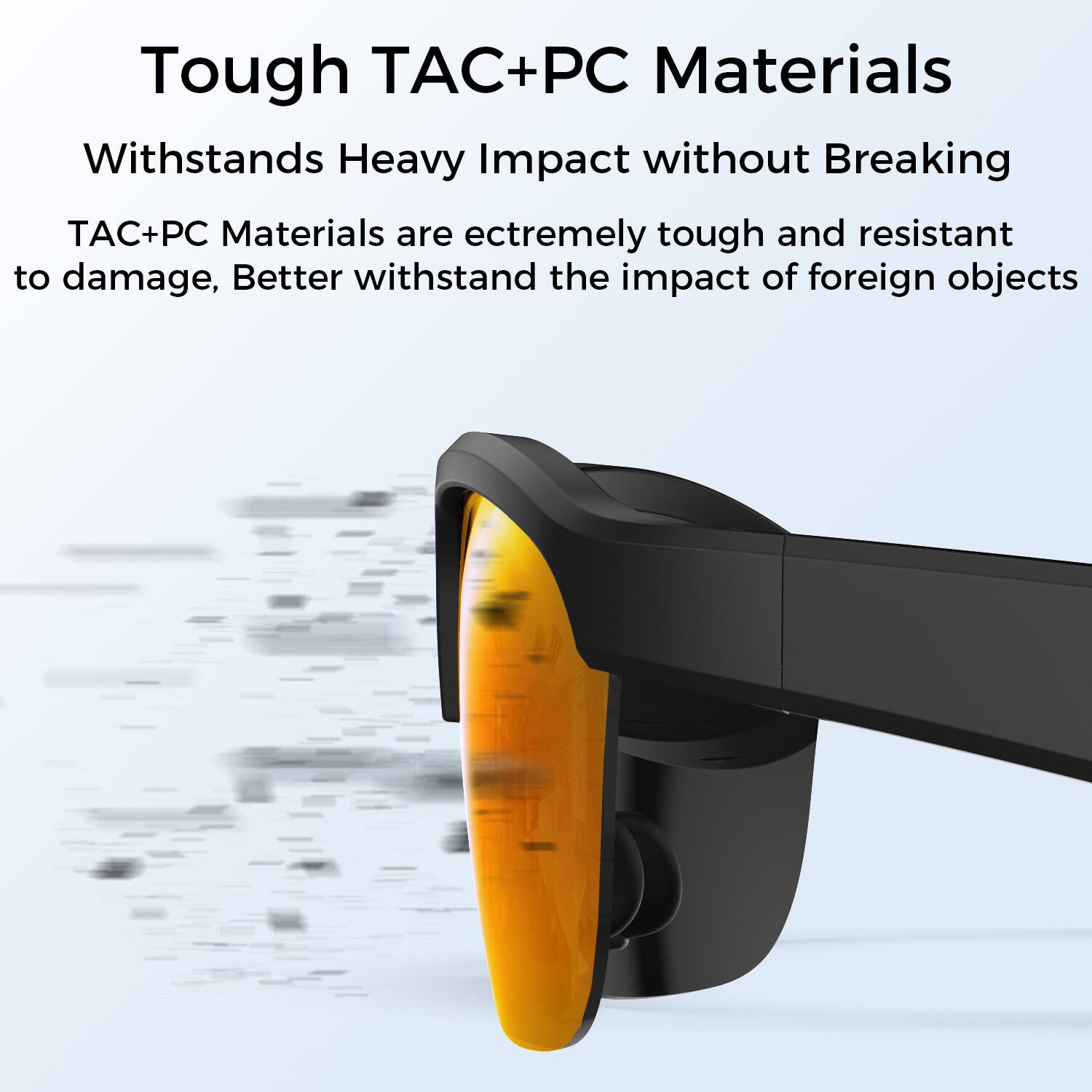 Tough TAC+PC Materials

Withstands Heavy Impact without Breaking

TAC+PC Materials are extremely tough and resistant to damage, better withstand the impact of foreign objects