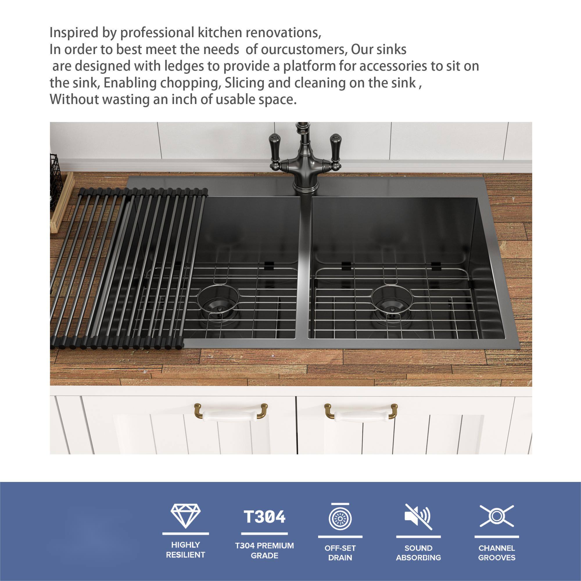 Inspired by professional kitchen renovations, in order to best meet the needs of our customers, our sinks are designed with ledges to provide a platform for accessories to sit on the sink, enabling chopping, slicing, and cleaning on the sink, without wasting an inch of usable space.

T304 - HIGHLY RESILIENT T304 PREMIUM GRADE OFF-SET DRAIN SOUND ABSORBING CHANNEL GROOVES