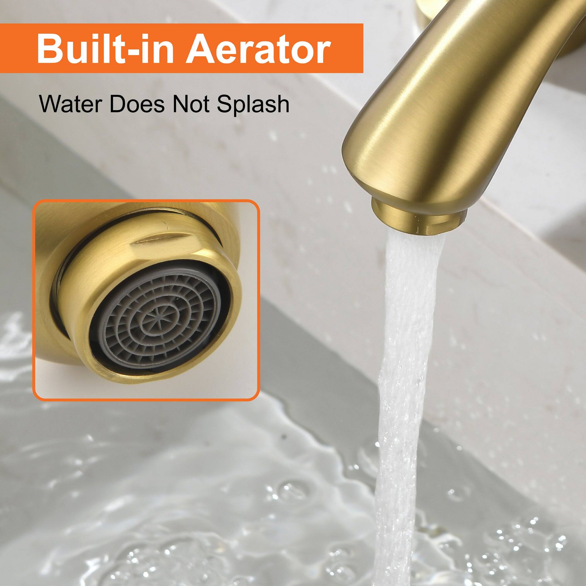 Built-in Aerator  
Water Does Not Splash