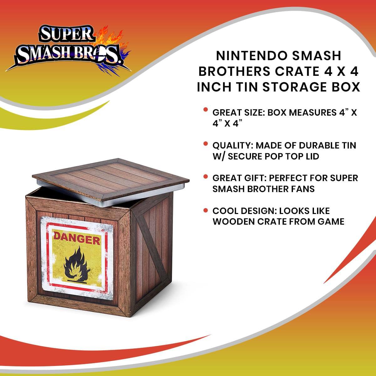 **Super Smash Bros.**

**Nintendo Smash Brothers Crate 4 x 4 Inch Tin Storage Box**

- **Great Size:** Box measures 4" x 4" x 4"
- **Quality:** Made of durable tin with secure pop top lid
- **Great Gift:** Perfect for Super Smash Bros. fans
- **Cool Design:** Looks like a wooden crate from the game
