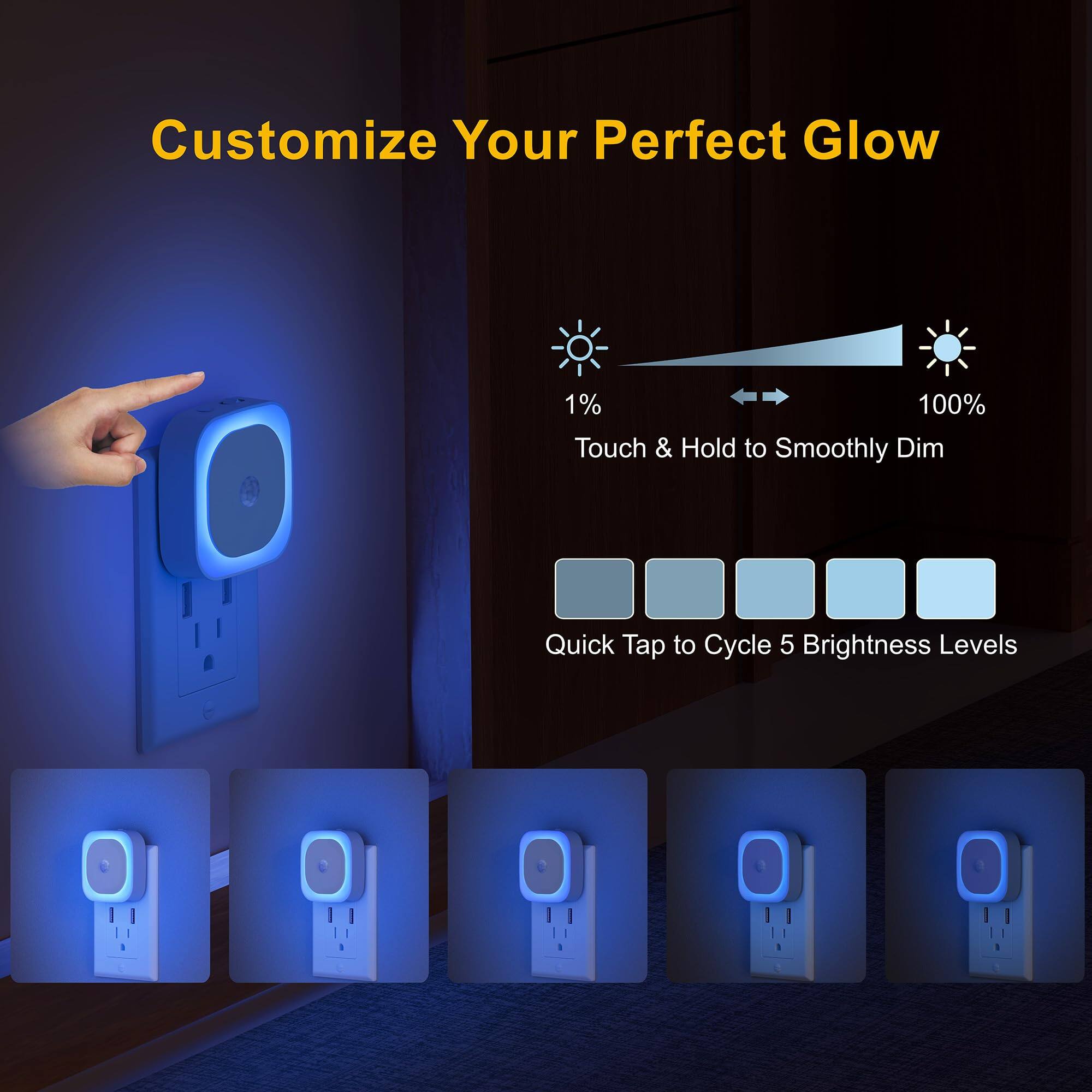 Customize Your Perfect Glow

1% 100%  
Touch & Hold to Smoothly Dim

Quick Tap to Cycle 5 Brightness Levels