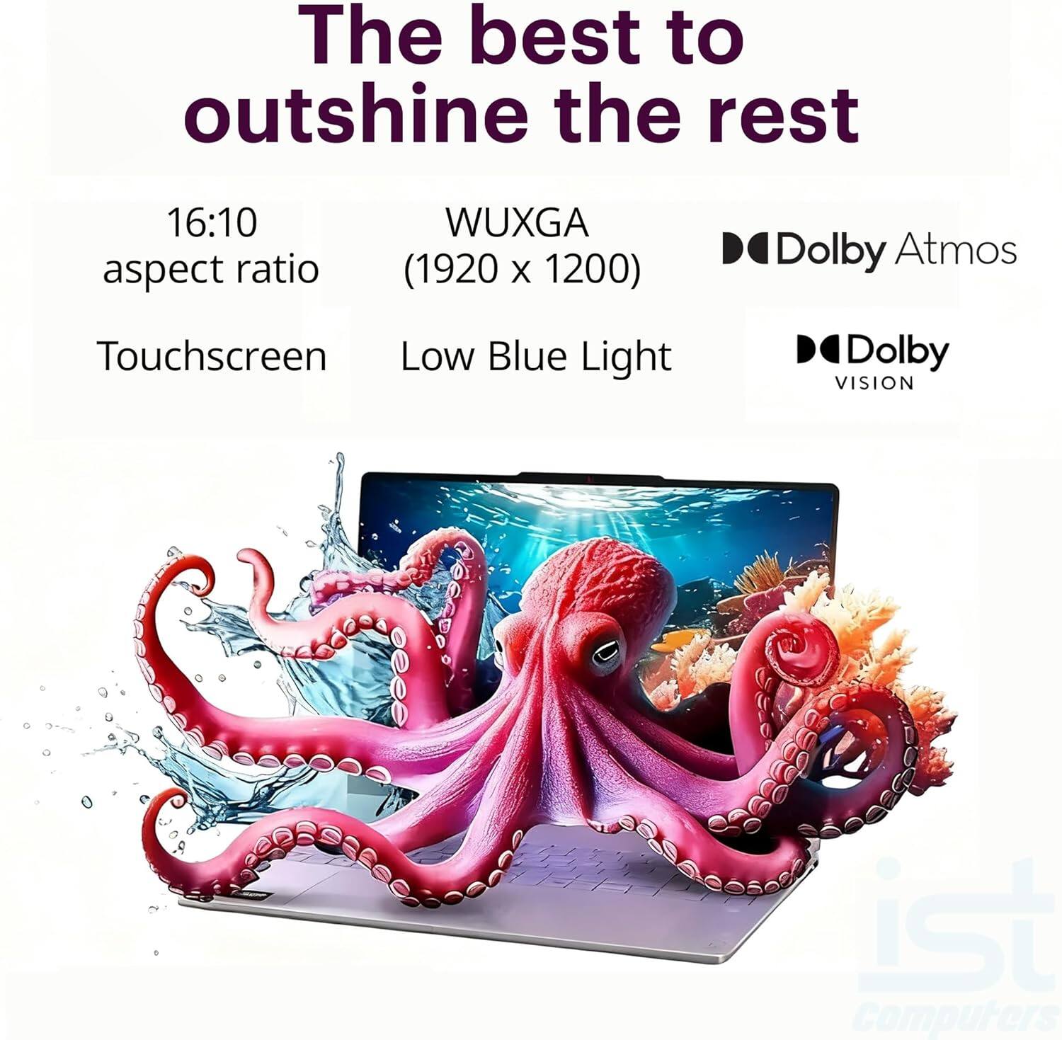 The best to outshine the rest

16:10 aspect ratio  
WUXGA (1920 x 1200)  
Touchscreen  
Low Blue Light  
Dolby Atmos  
Dolby VISION