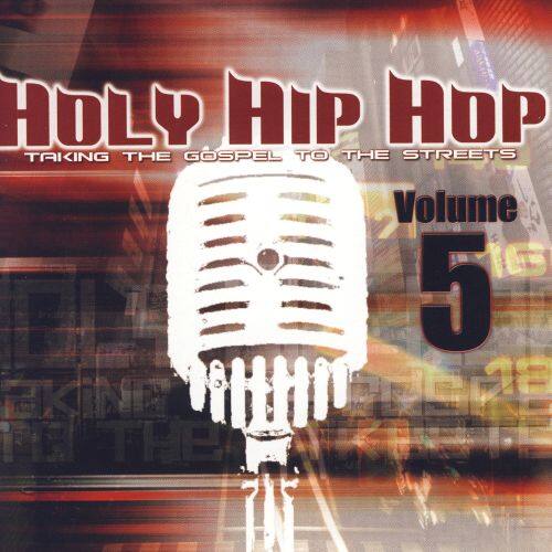 Front. Holy Hip Hop: Taking the Gospel to the Streets, Vol. 5 [CD].