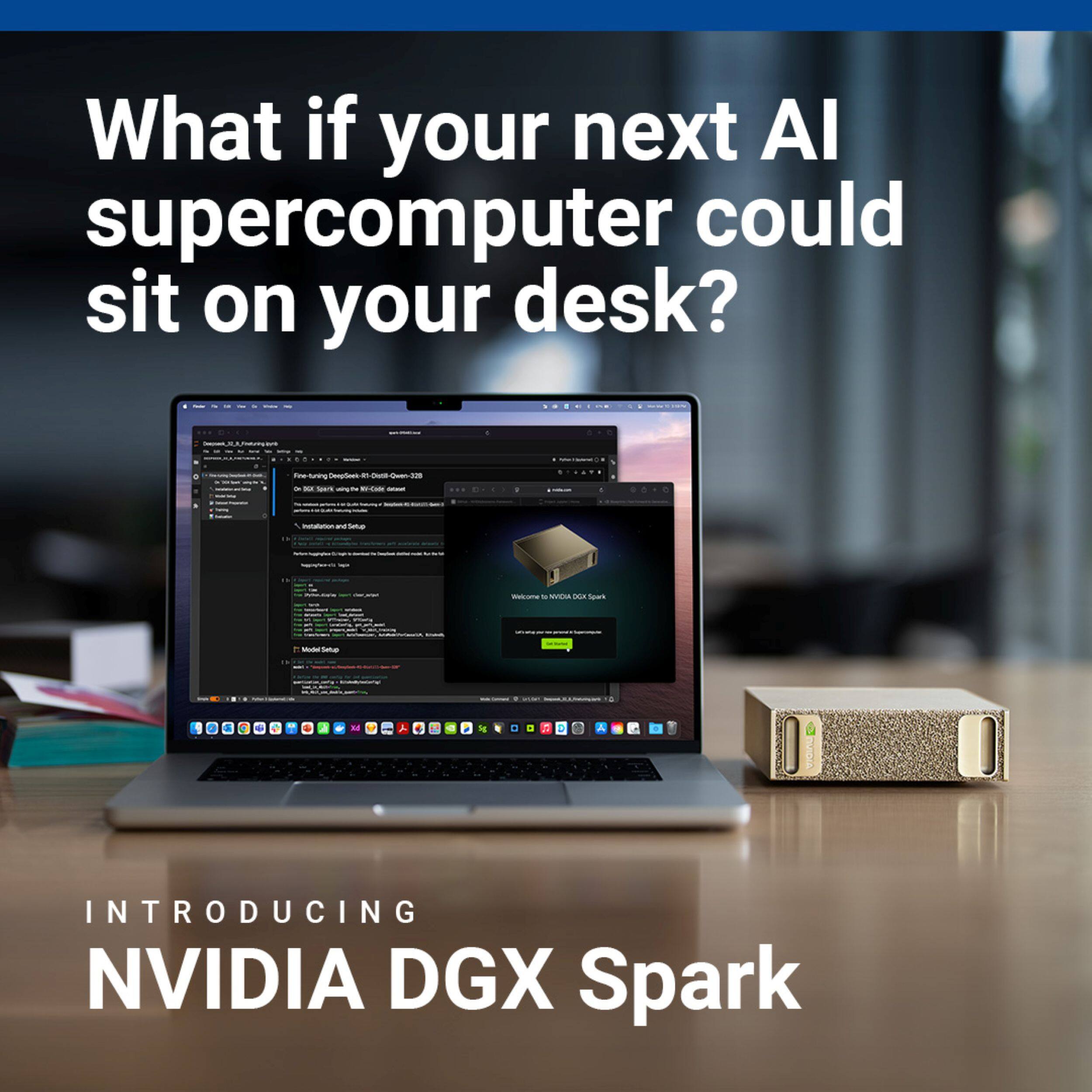 What if your next AI supercomputer could sit on your desk?  
INTRODUCING NVIDIA DGX Spark