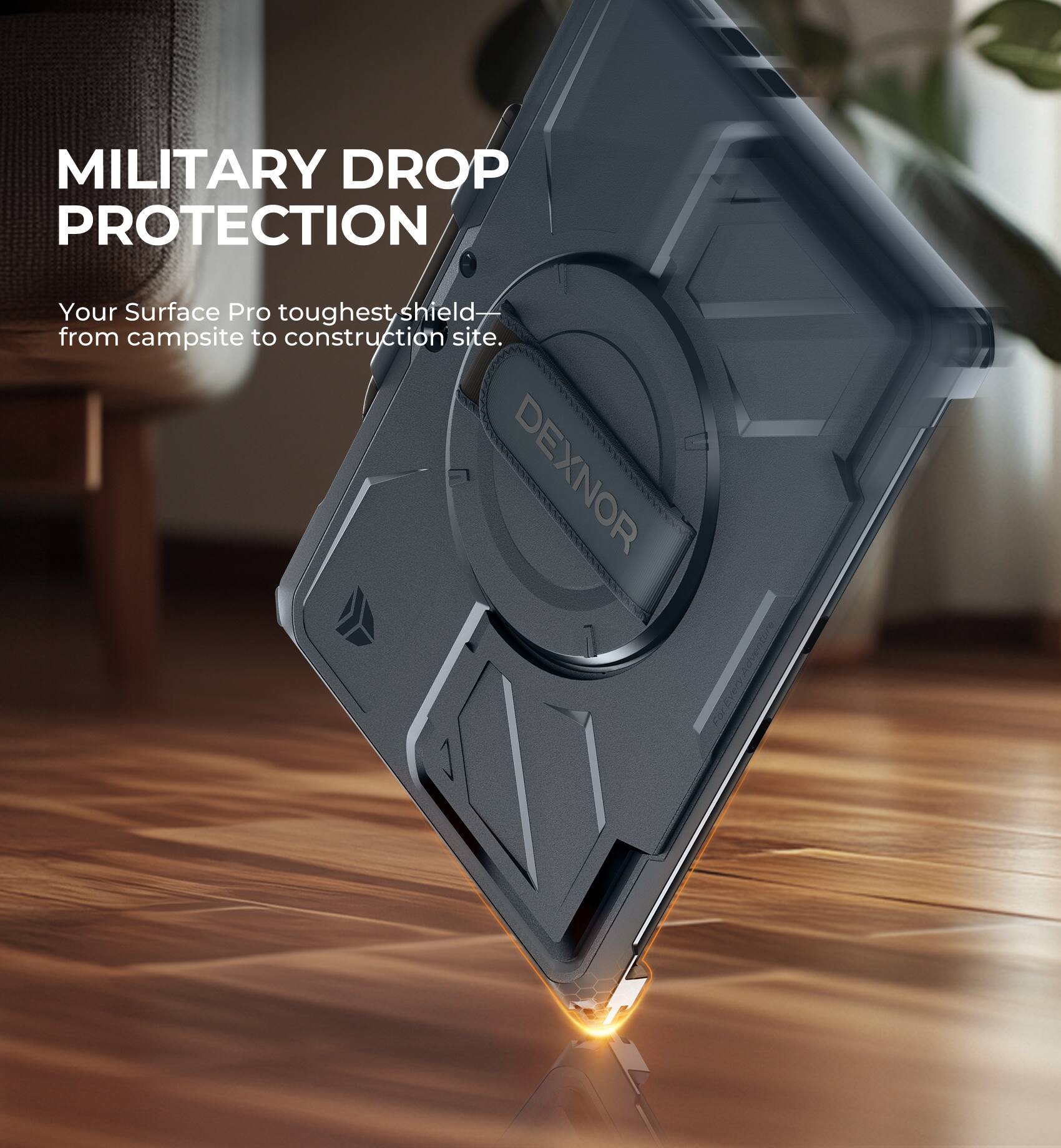 MILITARY DROP PROTECTION  
Your Surface Pro toughest shield—  
from campsite to construction site.  

DEXNOR