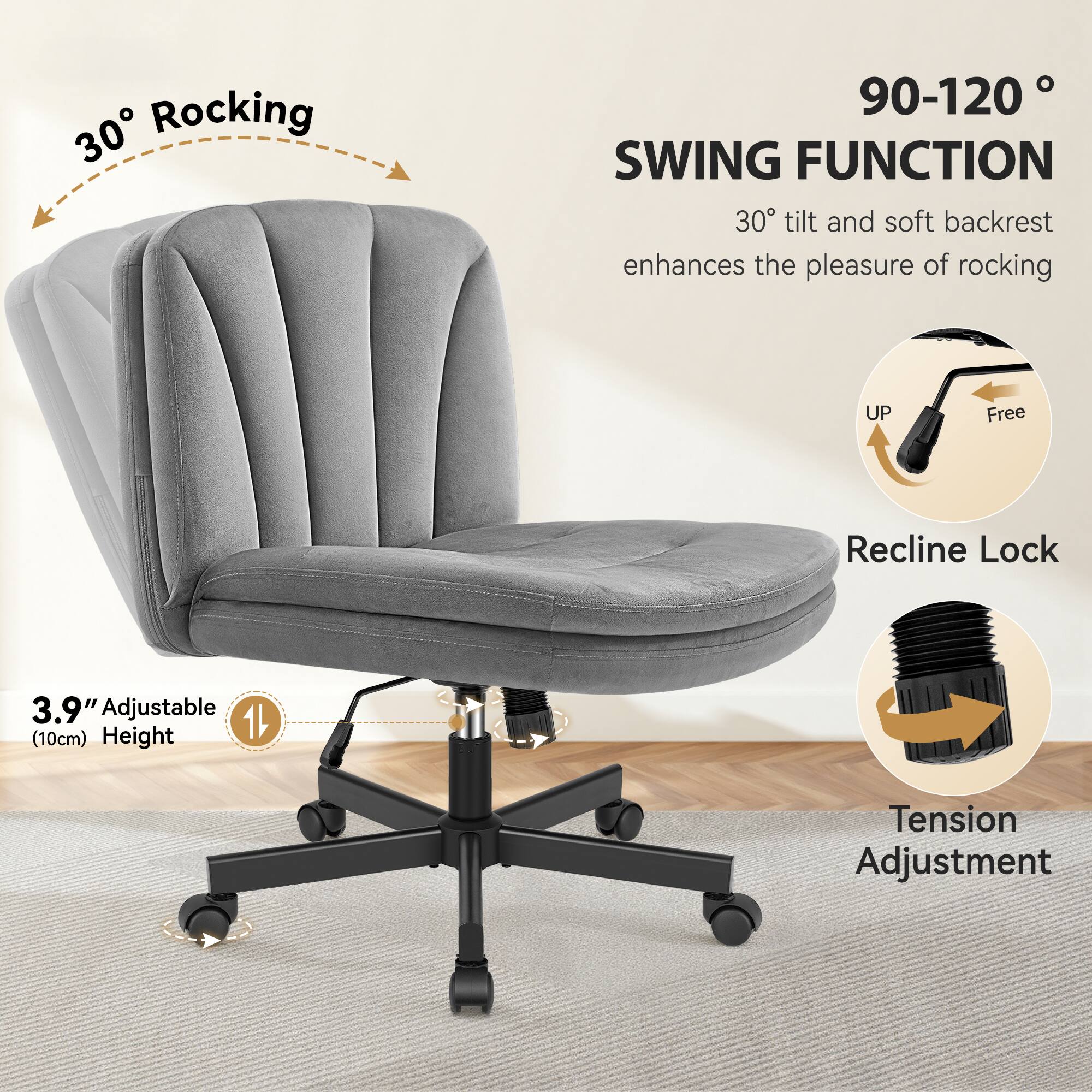 30° Rocking  
90-120° SWING FUNCTION  
30° tilt and soft backrest enhances the pleasure of rocking  
UP Free Recline Lock  
3.9" Adjustable (10cm) Height  
Tension Adjustment