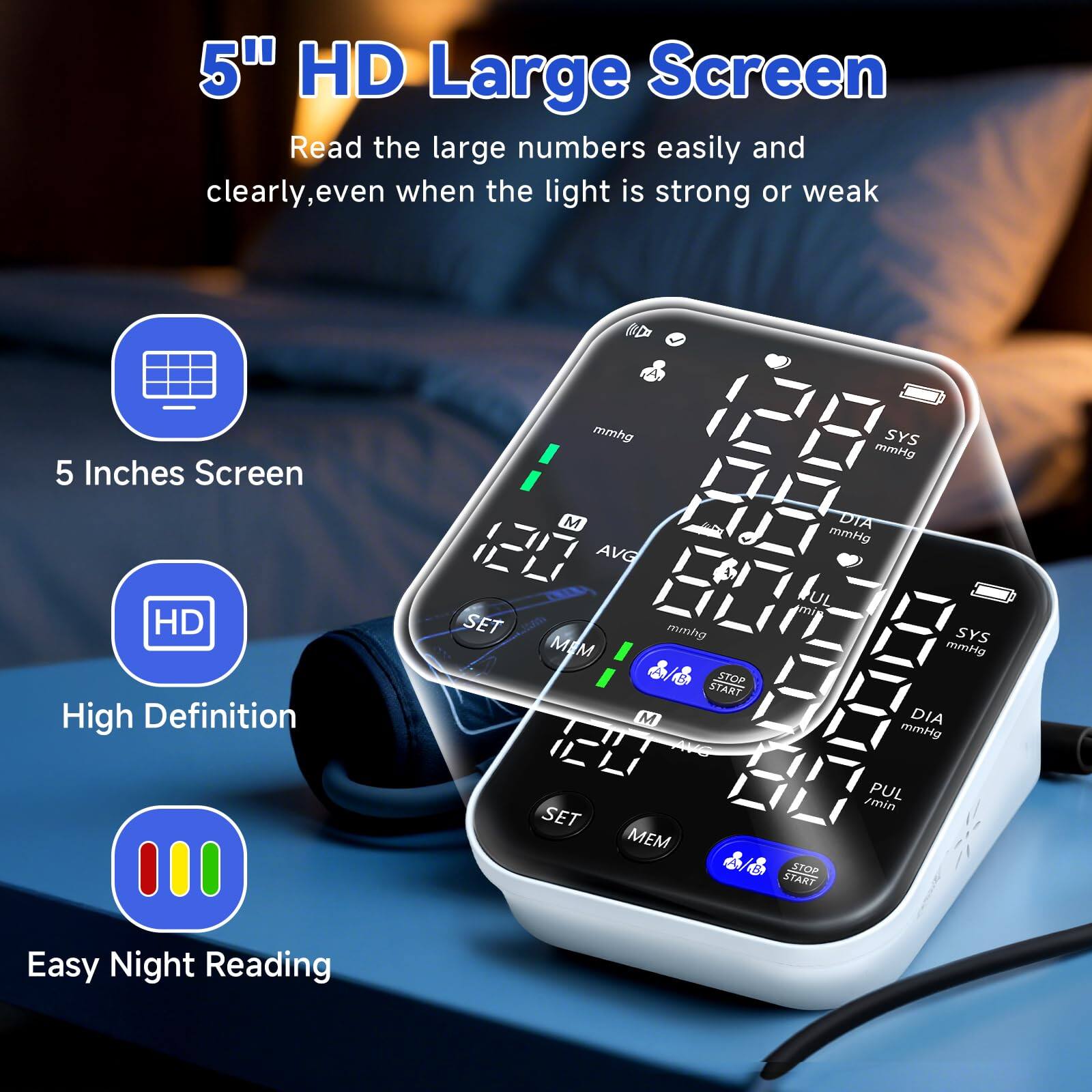 5" HD Large Screen  
Read the large numbers easily and clearly, even when the light is strong or weak  

5 Inches Screen  
High Definition  
Easy Night Reading