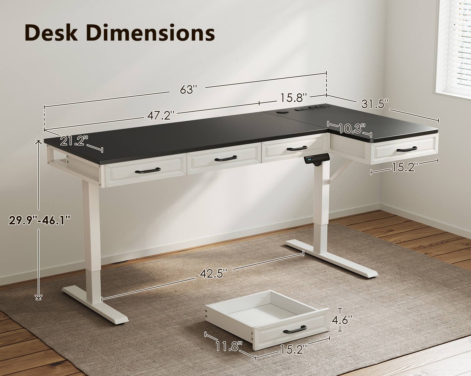Desk Dimensions

- Length: 63"
- Width: 47.2"
- Height: 29.9" - 46.1"
- Drawer Height: 4.6"
- Drawer Width: 11.8"
- Drawer Depth: 15.2"
- Side Drawer Width: 15.8"
- Side Drawer Depth: 10.3"
- Side Drawer Height: 31.5"