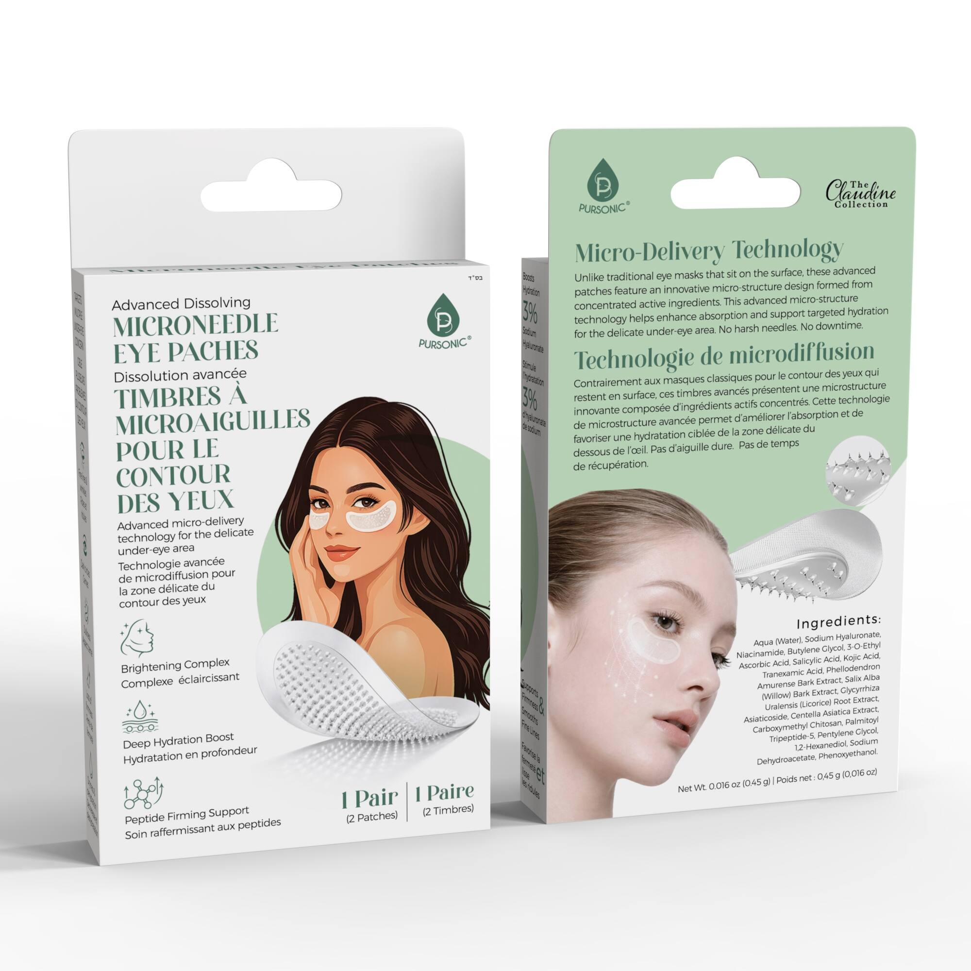 PURSONIC  
Claudine Collection  
Advanced Dissolving MICRONEEDLE EYE PATCHES  
Dissolution avancée TIMBRES À MICROAIGUILLES POUR LE CONTOUR DES YEUX  

Advanced micro-delivery technology for the delicate under-eye area  
Technologie avancée de microdiffusion pour le contour des yeux  

Brightening Complex  
Complexe éclaircissant  

Hydration Boost  
Hydratation en profondeur  

Firming Support  
Soin raffermissant aux peptides  

Micro-Delivery Technology  
Unlike traditional eye masks that sit on the surface, these advanced patches feature an innovative micro-structure design formed from concentrated active ingredients. This advanced micro-structure technology helps enhance absorption and support targeted hydration for the delicate under-eye area. No harsh needles. No downtime.  
Contrairement aux masques classiques pour le contour des yeux qui restent en surface, ces timbres avancés présentent une microstructure innovante. Cette technologie de microdiffusion permet d'améliorer l'absorption et de fournir une hydratation ciblée de la zone délicate du contour des yeux. Pas de aiguilles dures. Pas de temps