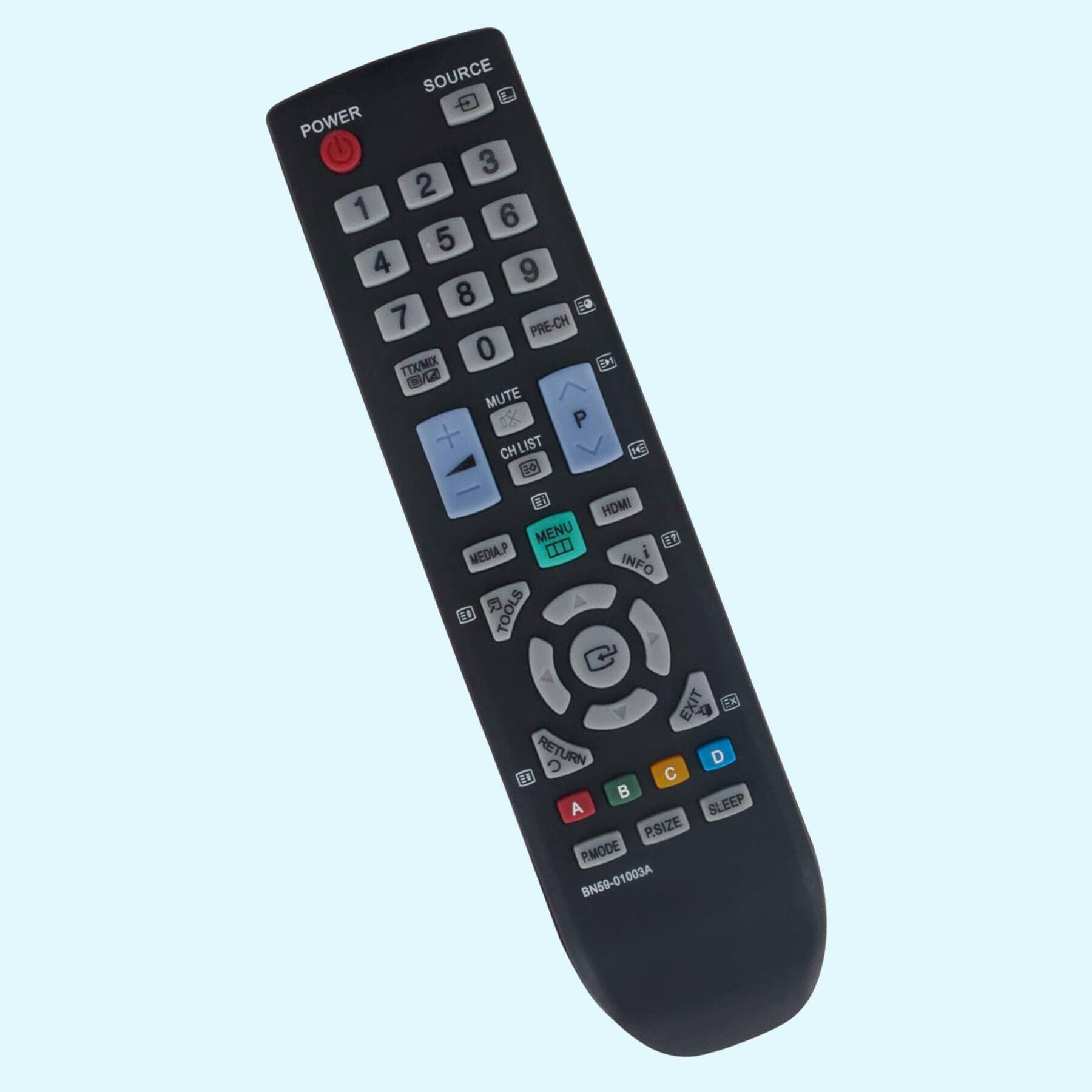 SOURCE  
POWER  
1 2 3  
4 5 6  
7 8 9  
0 PRE-CH  
TTX/MIX  
MUTE  
CH LIST  
MENU  
TOOLS  
HDMI  
INFO  
EXIT  
RETURN  
A B C D  
P.MODE P.SIZE  
SLEEP  
BN59-01003A