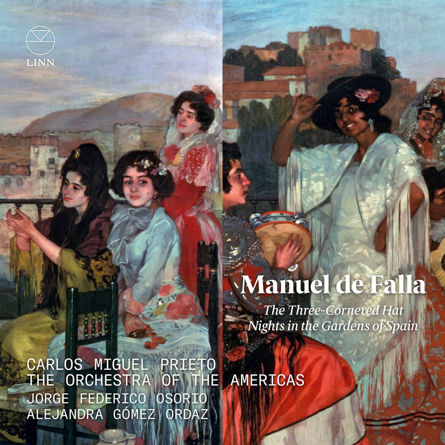 LINN

Manuel de Falla  
The Three-Cornered Hat  
Nights in the Gardens of Spain

CARLOS MIGUEL PRIETO  
THE ORCHESTRA OF THE AMERICAS  
JORGE FEDERICO OSORIO  
ALEJANDRA GÓMEZ ORDÁZ