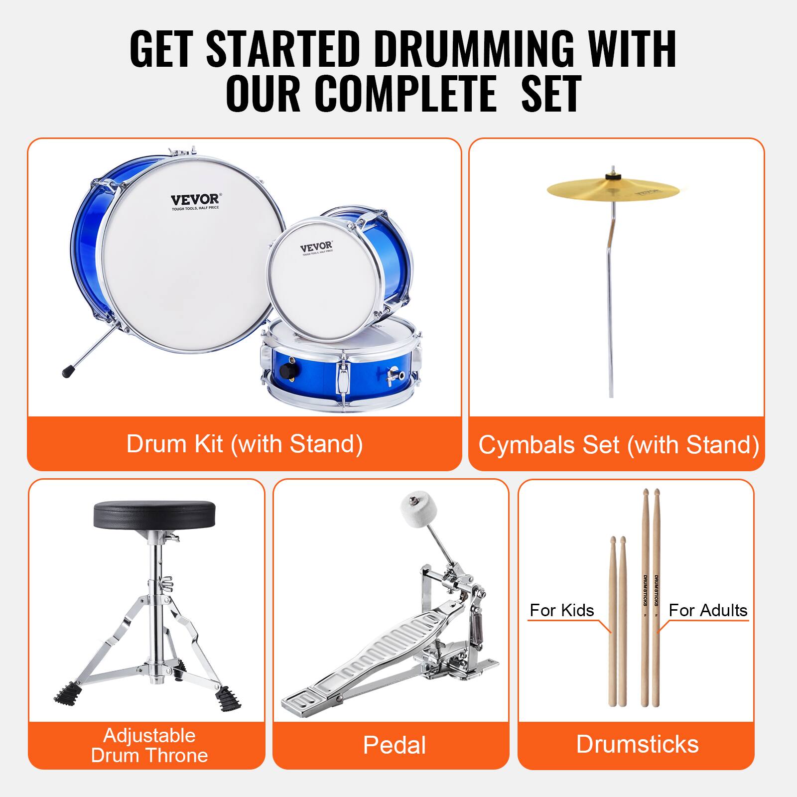GET STARTED DRUMMING WITH OUR COMPLETE SET

- Drum Kit (with Stand)
- Cymbals Set (with Stand)
- Adjustable Drum Throne
- Pedal
- Drumsticks

For Kids | For Adults