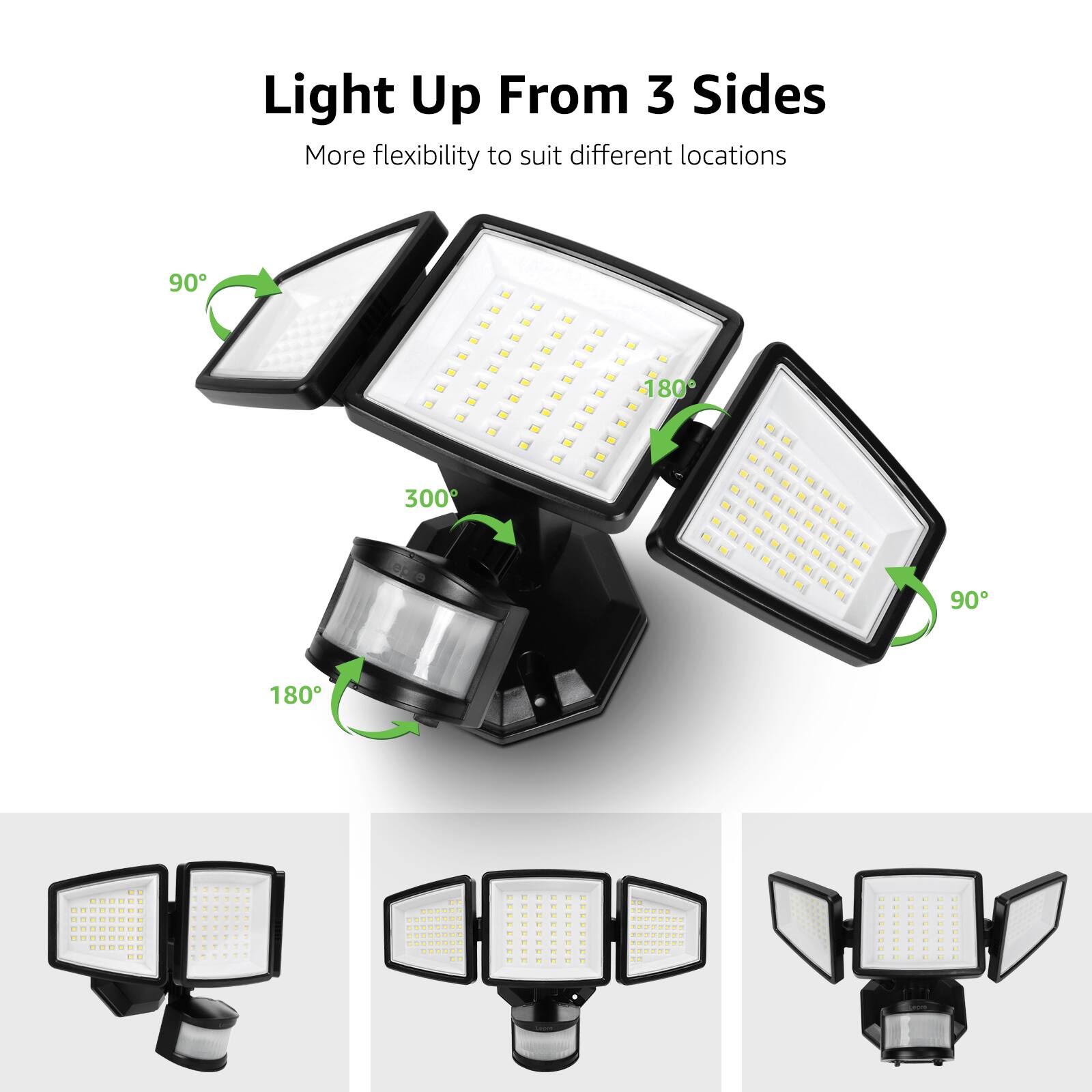 Light Up From 3 Sides  
More flexibility to suit different locations  
90° 180° 300° 90° 180°