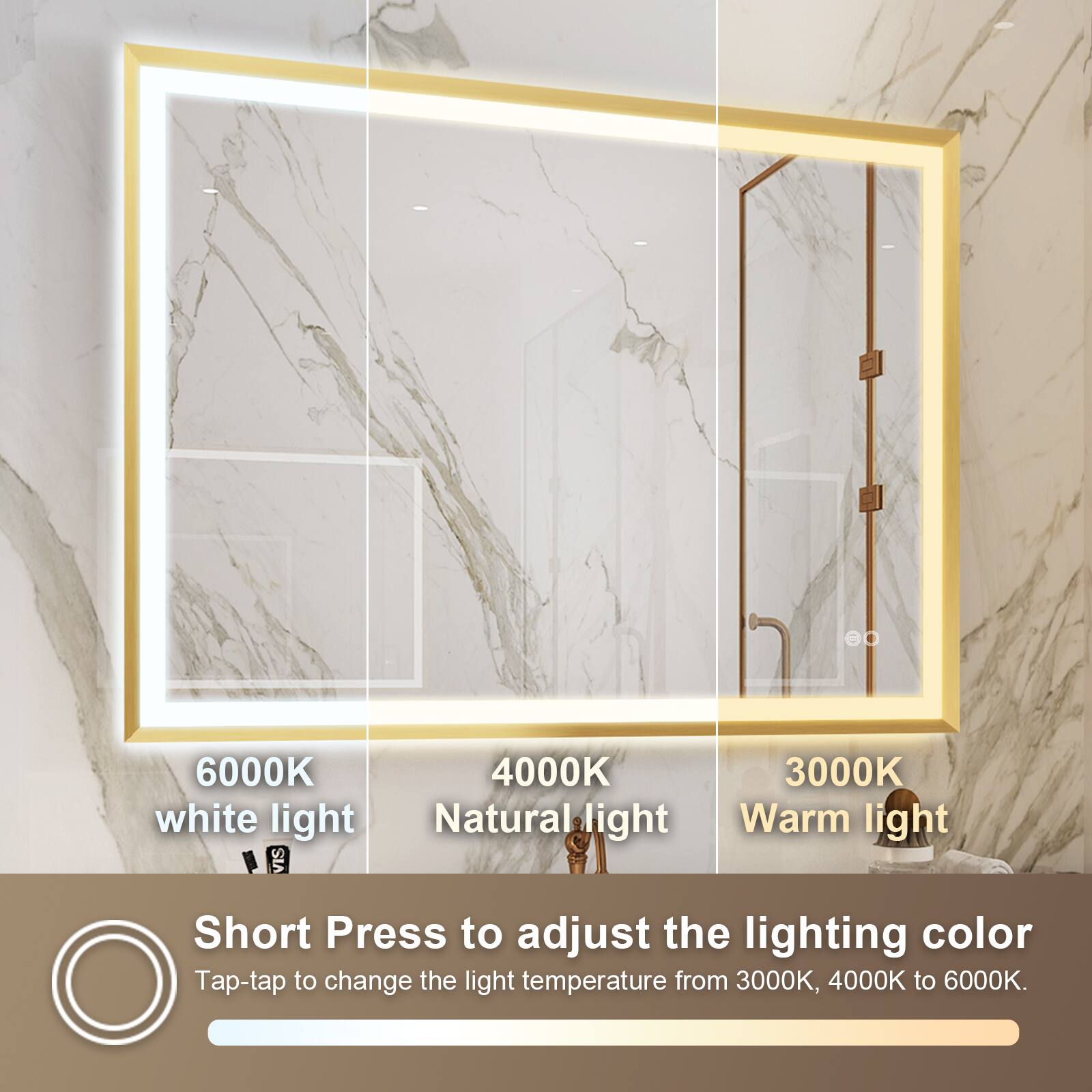 6000K white light  
4000K Natural light  
3000K Warm light  

Short Press to adjust the lighting color  
Tap-tap to change the light temperature from 3000K, 4000K to 6000K.