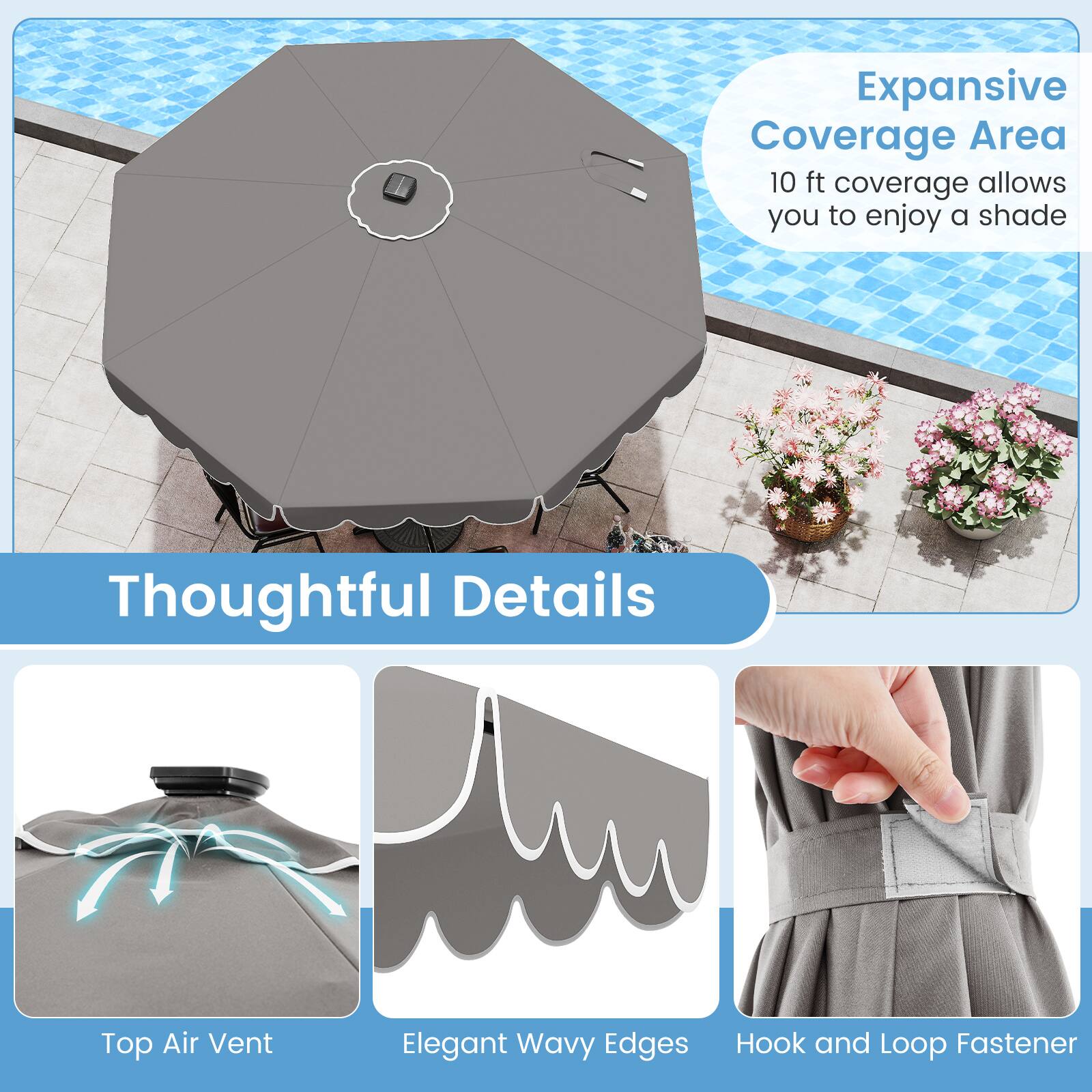 Expansive Coverage Area 10 ft coverage allows you to enjoy a shade, Thoughtful Details, Top Air Vent, Elegant Wavy Edges, Hook and Loop Fastener