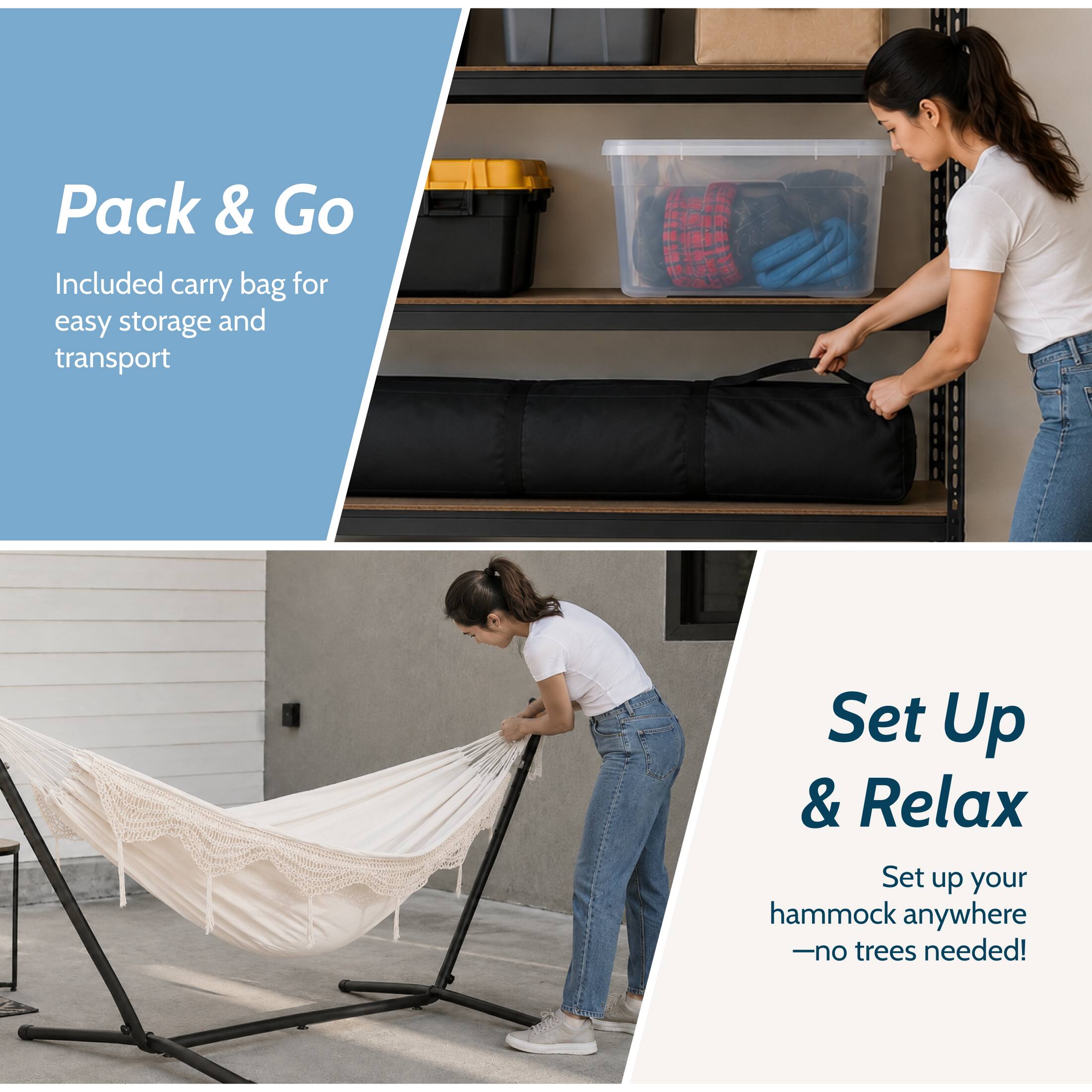 Pack & Go  
Included carry bag for easy storage and transport

Set Up & Relax  
Set up your hammock anywhere - no trees needed!