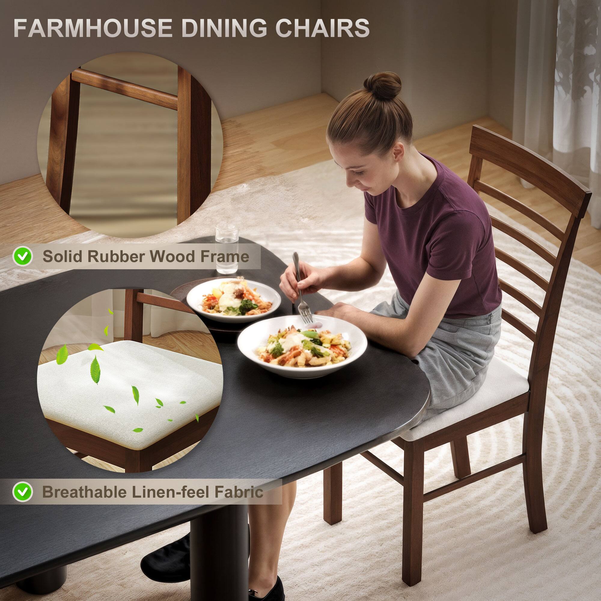 FARMHOUSE DINING CHAIRS

- Solid Rubber Wood Frame
- Breathable Linen-feel Fabric