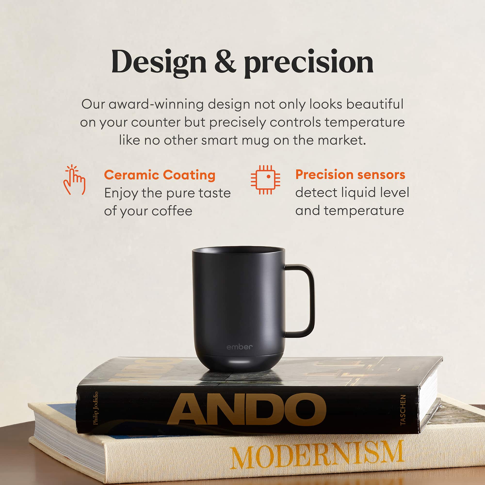 Design & Precision: Our award-winning design not only looks beautiful on your counter but precisely controls temperature like no other smart mug on the market. Ceramic Coating: Enjoy the pure taste of your coffee. Precision sensors detect liquid level and temperature.